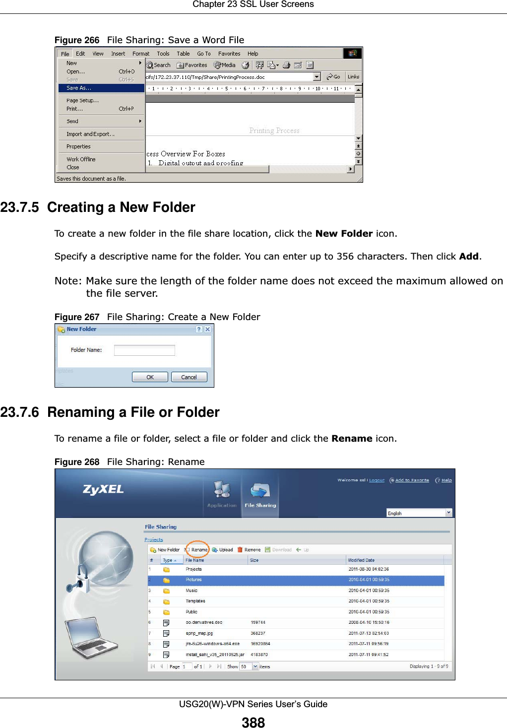 Chapter 23 SSL User ScreensUSG20(W)-VPN Series User’s Guide388Figure 266   File Sharing: Save a Word File  23.7.5  Creating a New FolderTo create a new folder in the file share location, click the New Folder icon. Specify a descriptive name for the folder. You can enter up to 356 characters. Then click Add.Note: Make sure the length of the folder name does not exceed the maximum allowed on the file server. Figure 267   File Sharing: Create a New Folder  23.7.6  Renaming a File or FolderTo rename a file or folder, select a file or folder and click the Rename icon. Figure 268   File Sharing: Rename 