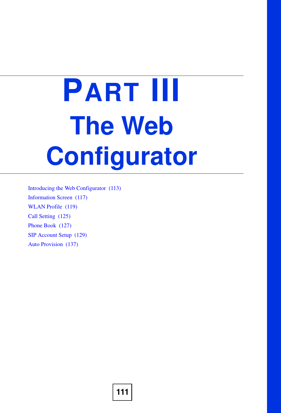 111PART IIIThe Web ConfiguratorIntroducing the Web Configurator  (113)Information Screen  (117)WLAN Profile  (119)Call Setting  (125)Phone Book  (127)SIP Account Setup  (129)Auto Provision  (137)