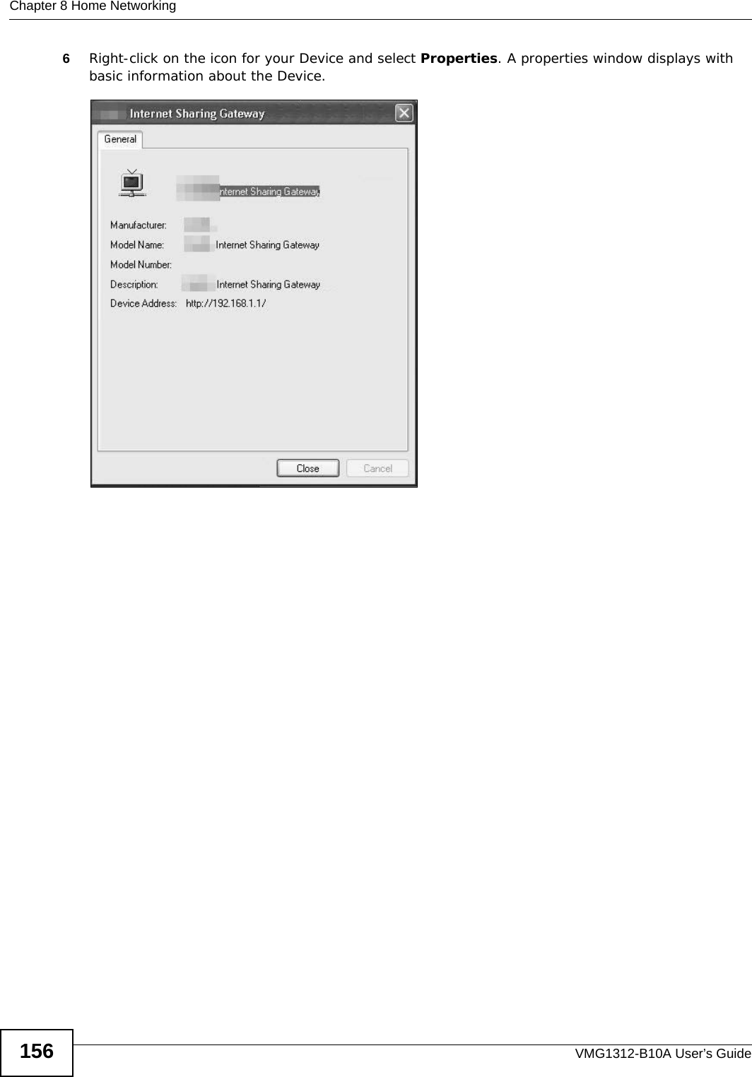 Chapter 8 Home NetworkingVMG1312-B10A User’s Guide1566Right-click on the icon for your Device and select Properties. A properties window displays with basic information about the Device. Network Co nnections: My Netw ork Places: Proper ties: Example