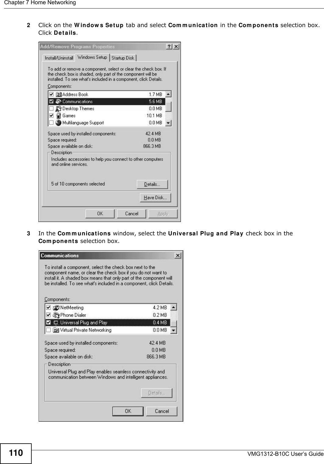 Chapter 7 Home NetworkingVMG1312-B10C User’s Guide1102Click on the W indow s Se t up tab and select Com m u nica t ion  in the Com pone n t s selection box. Click D e t a ils. Add/Remove Programs: Windows Setup: Communication 3In the Com m unicat ion s window, select the Un iversa l Plug a n d Pla y  check box in the Com pon e nt s selection box. Add/Remove Programs: Windows Setup: Communication: Components