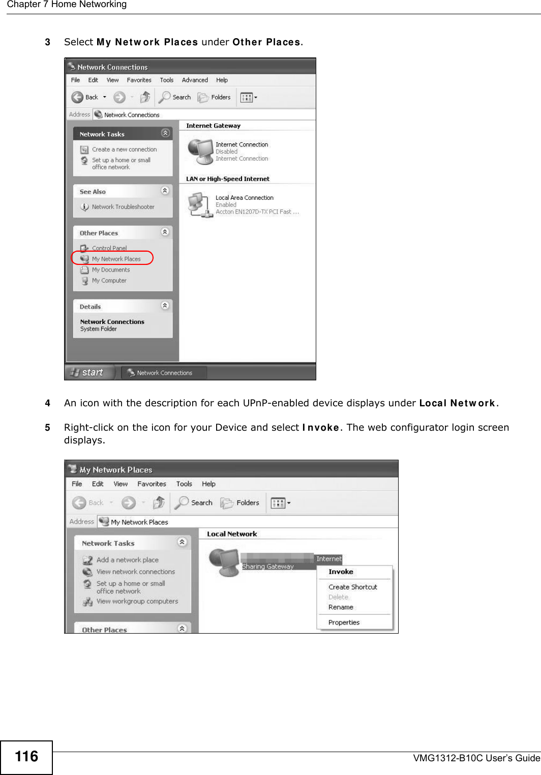 Chapter 7 Home NetworkingVMG1312-B10C User’s Guide1163Select M y N et w or k  Pla ce s under Ot her Pla ces. Network Co nnections4An icon with the description for each UPnP-enabled device displays under Loca l N e t w or k . 5Right-click on the icon for your Device and select I n vok e . The web configurator login screen displays. Network Co nnections: My Netw ork Places