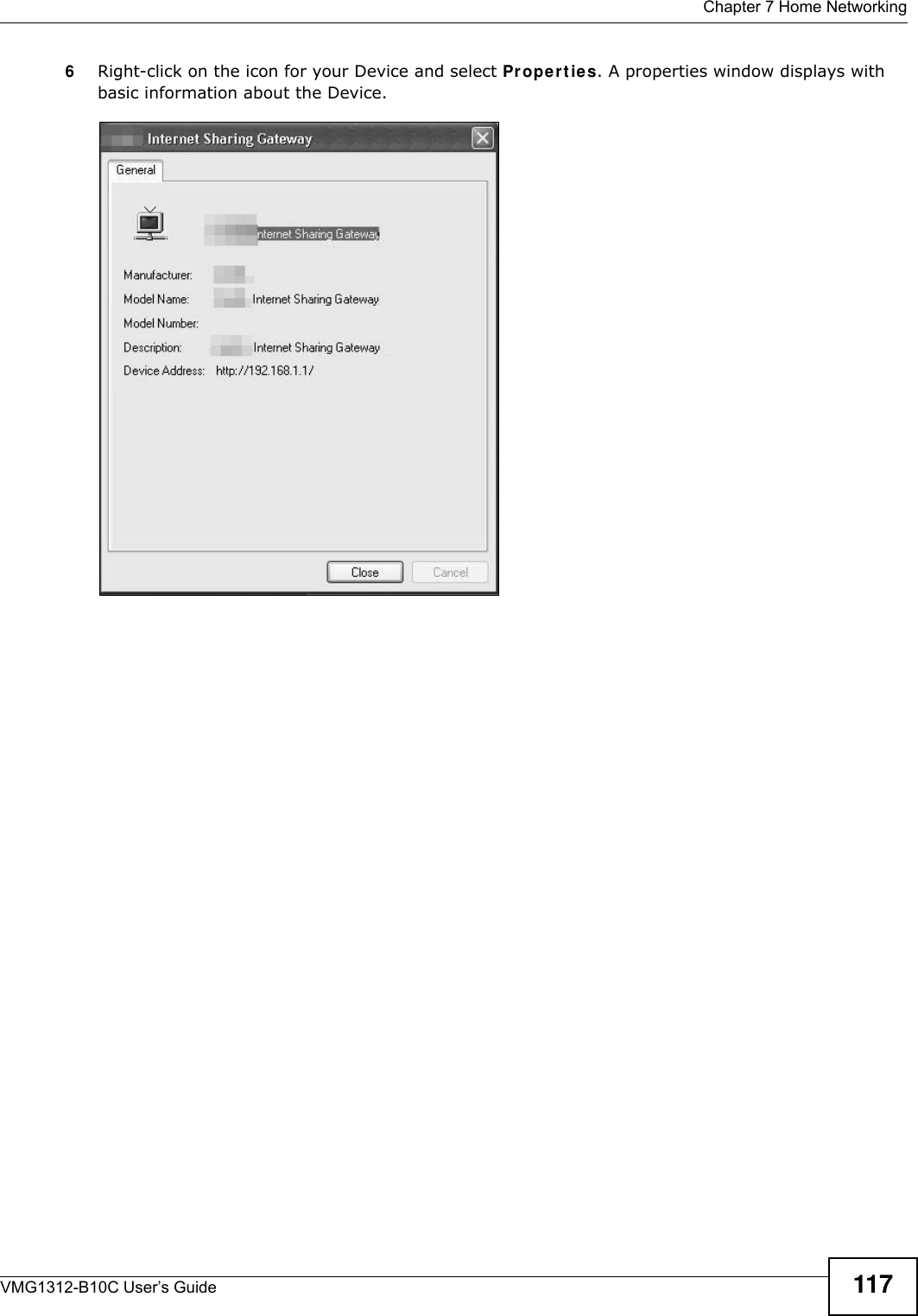  Chapter 7 Home NetworkingVMG1312-B10C User’s Guide 1176Right-click on the icon for your Device and select Pr op er t ie s. A properties window displays with basic information about the Device. Network Co nnections: My Netw ork Places: Proper ties: Example