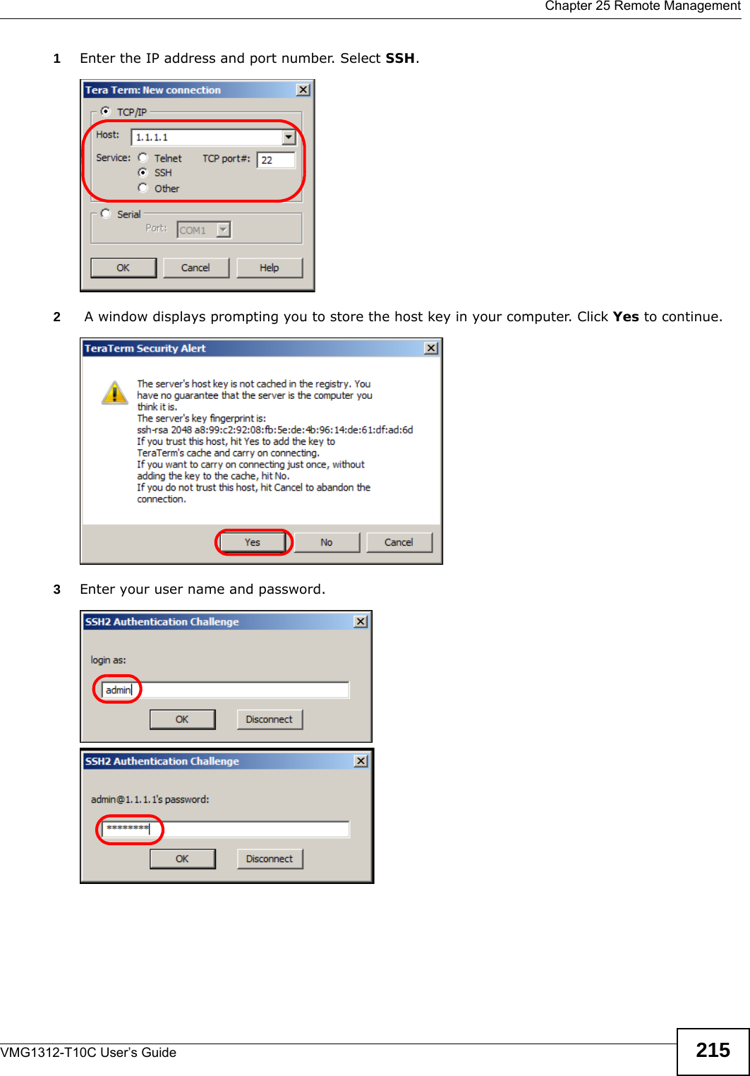  Chapter 25 Remote ManagementVMG1312-T10C User’s Guide 2151Enter the IP address and port number. Select SSH.2 A window displays prompting you to store the host key in your computer. Click Yes to continue.3Enter your user name and password.