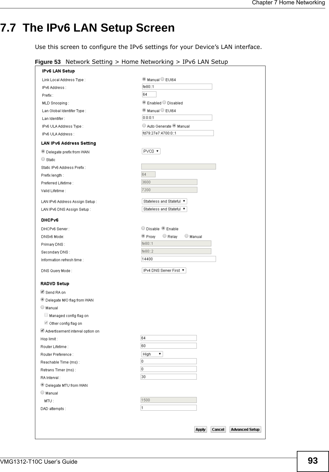  Chapter 7 Home NetworkingVMG1312-T10C User’s Guide 937.7  The IPv6 LAN Setup ScreenUse this screen to configure the IPv6 settings for your Device’s LAN interface.  Figure 53   Network Setting &gt; Home Networking &gt; IPv6 LAN Setup  