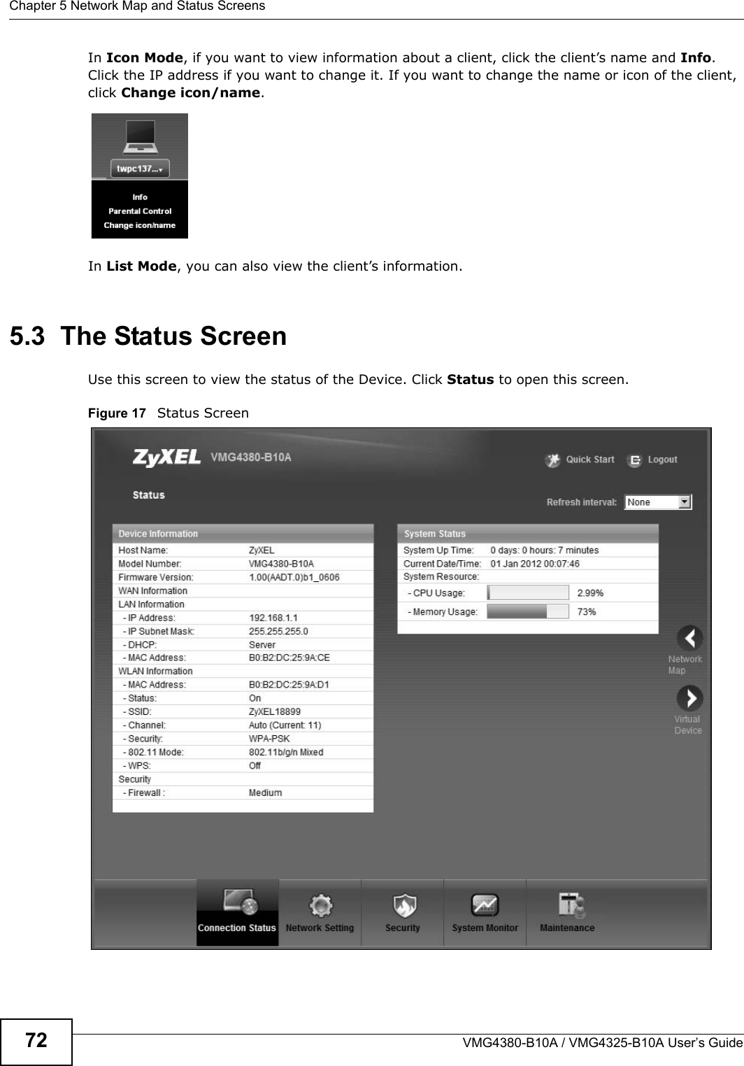 Chapter 5 Network Map and Status ScreensVMG4380-B10A / VMG4325-B10A User’s Guide72In Icon Mode, if you want to view information about a client, click the client’s name and Info. Click the IP address if you want to change it. If you want to change the name or icon of the client, click Change icon/name. In List Mode, you can also view the client’s information.5.3  The Status Screen Use this screen to view the status of the Device. Click Status to open this screen.Figure 17   Status Screen