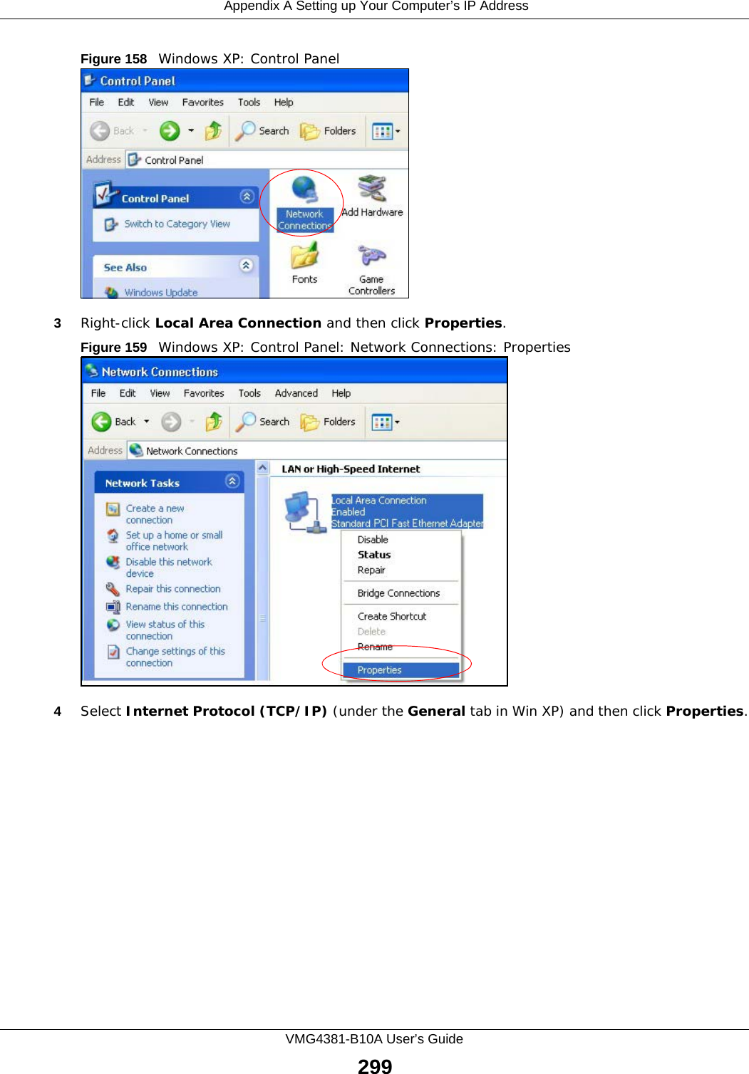  Appendix A Setting up Your Computer’s IP AddressVMG4381-B10A User’s Guide299Figure 158   Windows XP: Control Panel3Right-click Local Area Connection and then click Properties.Figure 159   Windows XP: Control Panel: Network Connections: Properties4Select Internet Protocol (TCP/IP) (under the General tab in Win XP) and then click Properties.