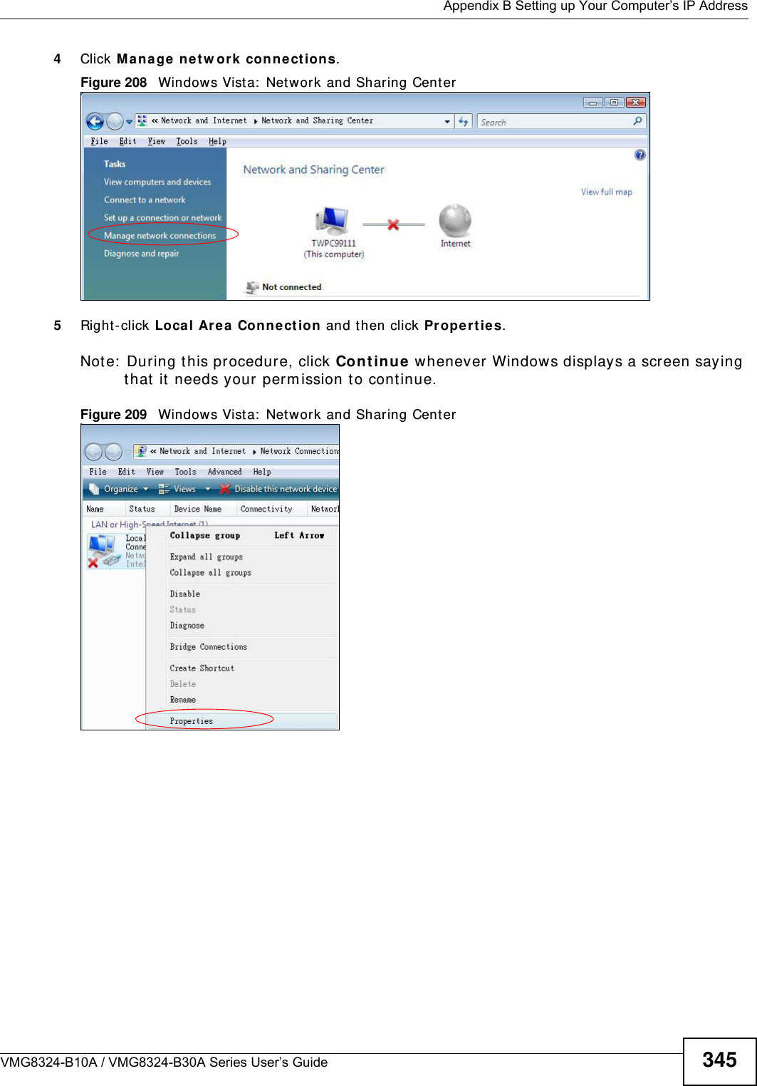  Appendix B Setting up Your Computer’s IP AddressVMG8324-B10A / VMG8324-B30A Series User’s Guide 3454Click Ma nage net w ork conne ct ions.Figure 208   Windows Vist a:  Net work and Sharing Center5Right-click Local Are a Conne ct ion and t hen click Prop er t ie s.Note:  During this procedure, click Cont inue whenever Windows displays a screen saying that it  needs your perm ission t o cont inue.Figure 209   Windows Vist a:  Net work and Sharing Center