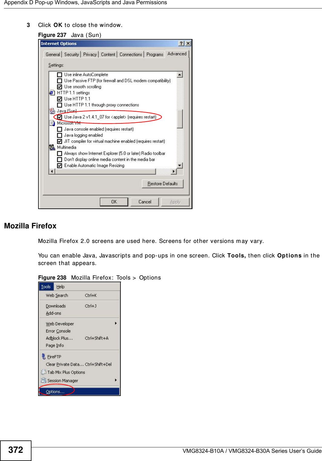 Appendix D Pop-up Windows, JavaScripts and Java PermissionsVMG8324-B10A / VMG8324-B30A Series User’s Guide3723Click OK t o close t he window.Figure 237   Java (Sun)Mozilla FirefoxMozilla Firefox 2.0 screens ar e used here. Screens for ot her versions m ay vary. You can enable Java, Javascript s and pop- ups in one screen. Click Tools, t hen click Opt ions in t he screen that  appears.Figure 238   Mozilla Firefox:  Tools &gt;  Options