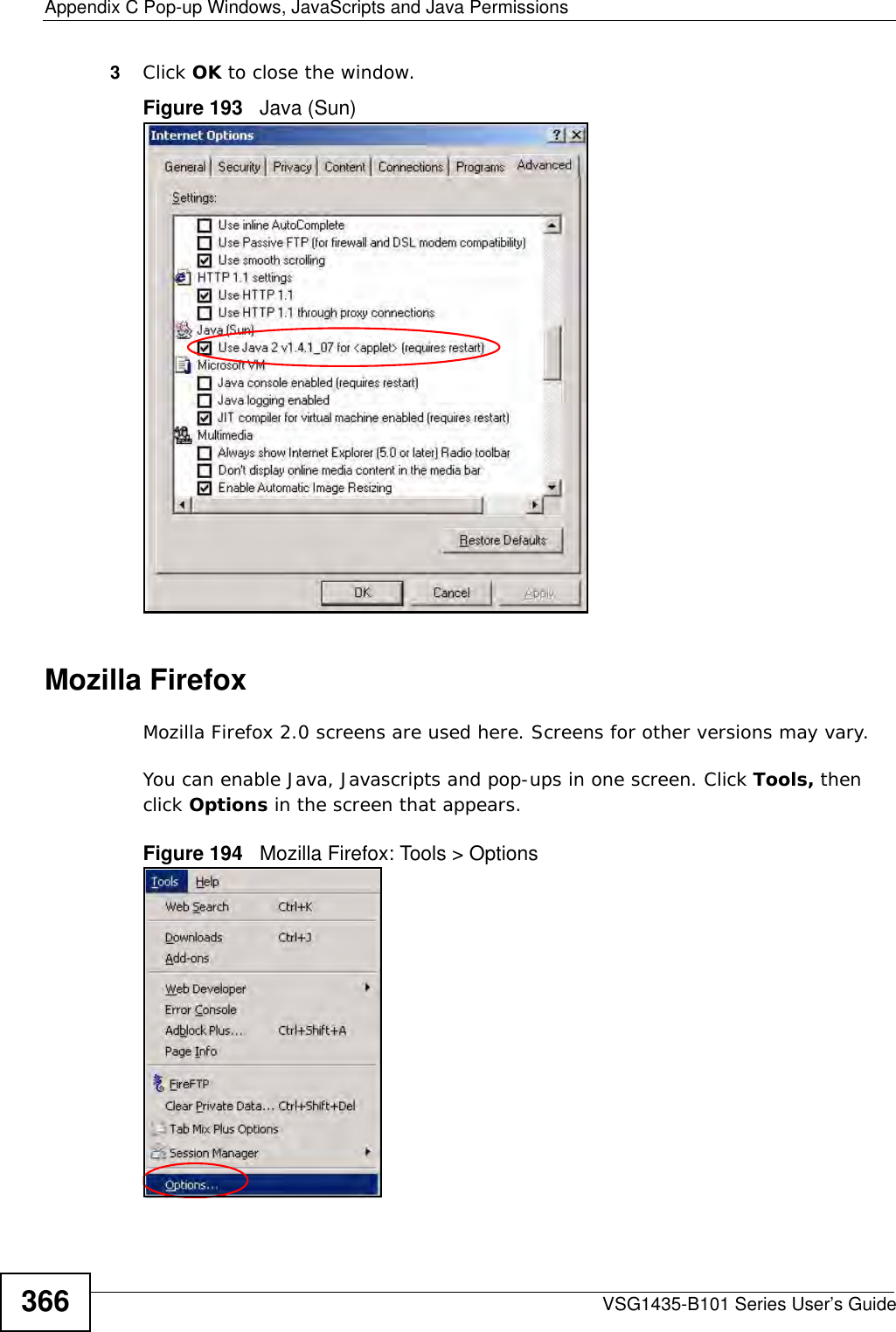 Appendix C Pop-up Windows, JavaScripts and Java PermissionsVSG1435-B101 Series User’s Guide3663Click OK to close the window.Figure 193   Java (Sun)Mozilla FirefoxMozilla Firefox 2.0 screens are used here. Screens for other versions may vary. You can enable Java, Javascripts and pop-ups in one screen. Click Tools, then click Options in the screen that appears.Figure 194   Mozilla Firefox: Tools &gt; Options