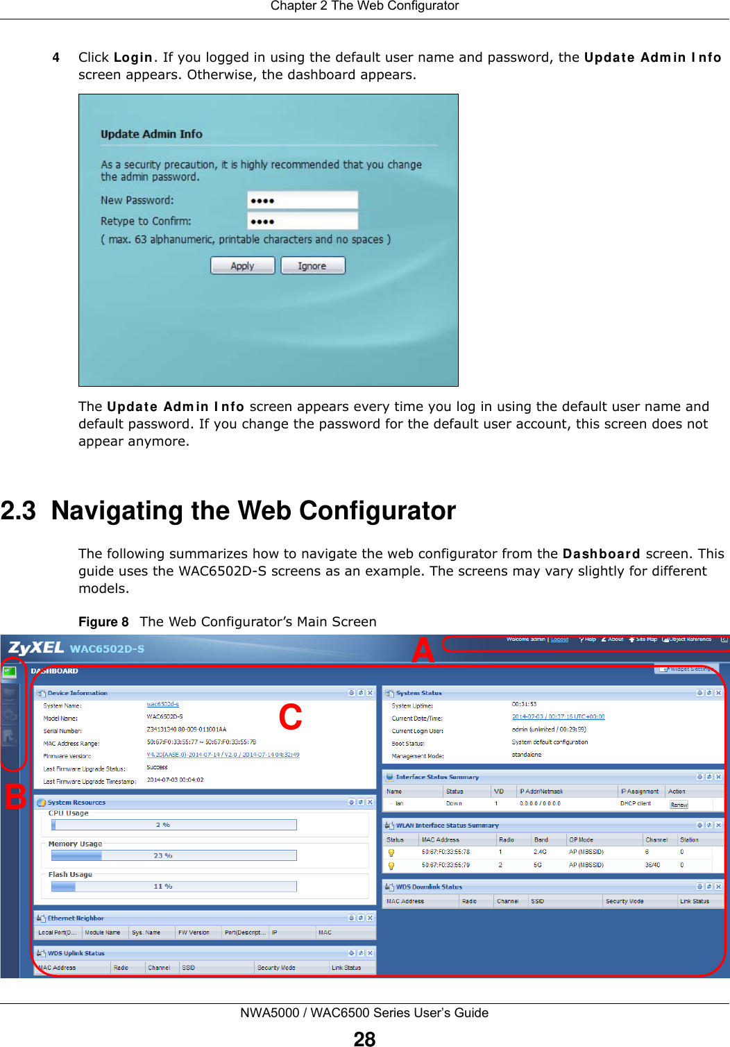 Chapter 2 The Web ConfiguratorNWA5000 / WAC6500 Series User’s Guide284Click Login. If you logged in using the default user name and password, the Updat e  Adm in I nfo screen appears. Otherwise, the dashboard appears. The Updat e Adm in I nfo screen appears every time you log in using the default user name and default password. If you change the password for the default user account, this screen does not appear anymore.2.3  Navigating the Web ConfiguratorThe following summarizes how to navigate the web configurator from the Da shboard screen. This guide uses the WAC6502D-S screens as an example. The screens may vary slightly for different models.Figure 8   The Web Configurator’s Main Screen ACB