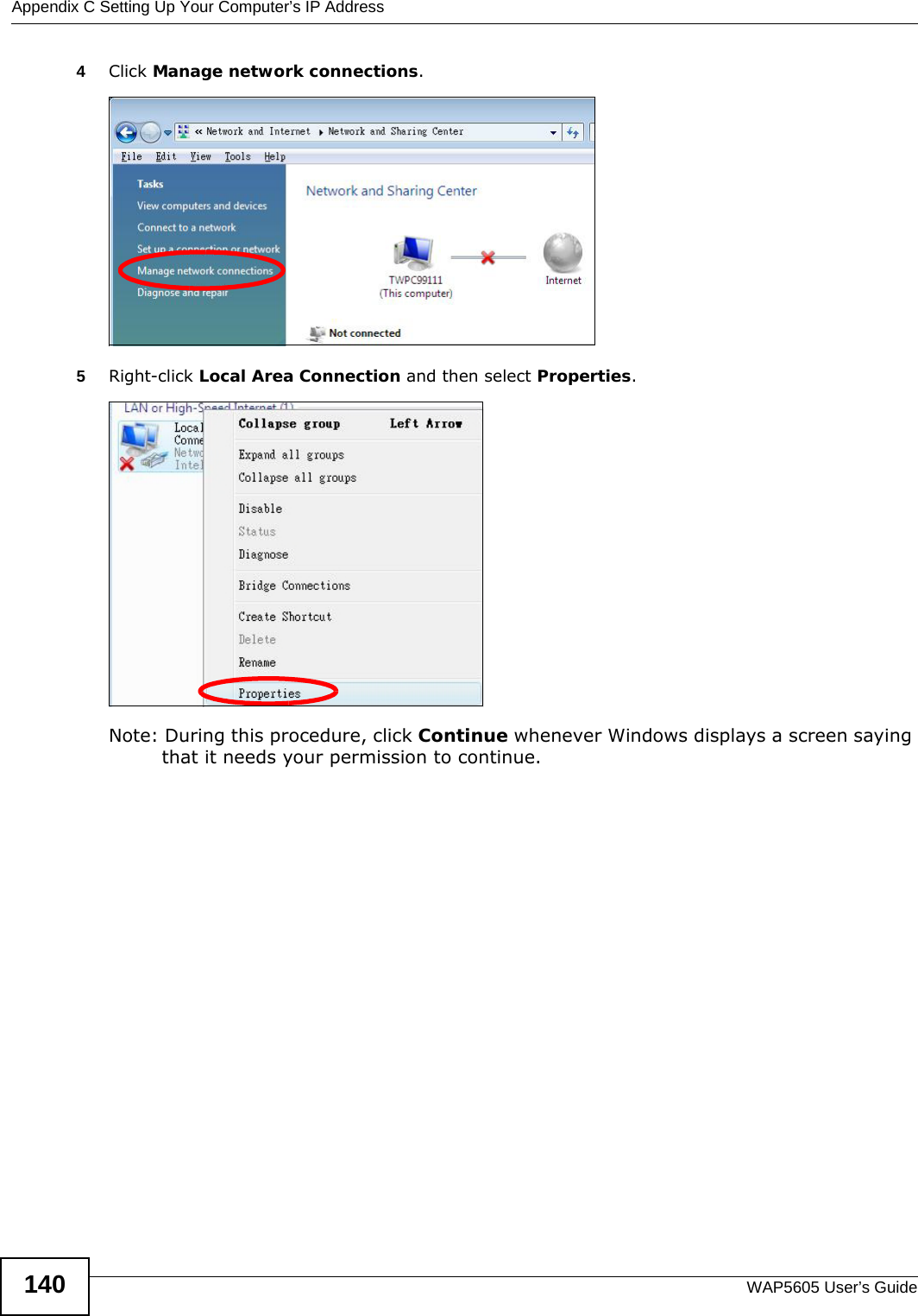 Appendix C Setting Up Your Computer’s IP AddressWAP5605 User’s Guide1404Click Manage network connections.5Right-click Local Area Connection and then select Properties.Note: During this procedure, click Continue whenever Windows displays a screen saying that it needs your permission to continue.