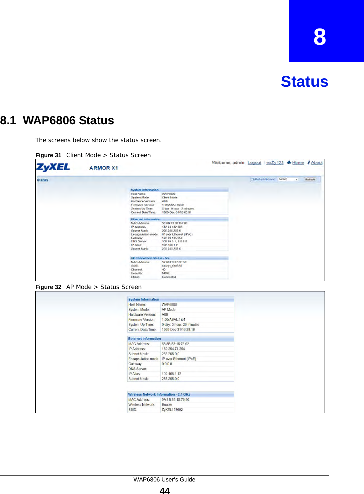 WAP6806 User’s Guide44CHAPTER   8Status8.1  WAP6806 StatusThe screens below show the status screen. Figure 31   Client Mode &gt; Status Screen Figure 32   AP Mode &gt; Status Screen 