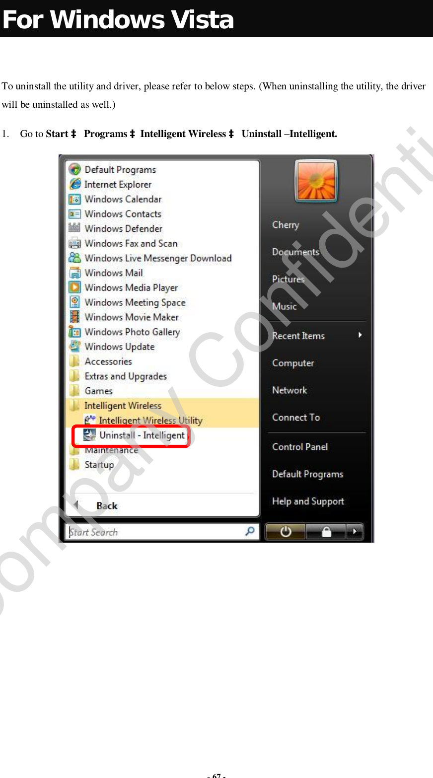  - 67 - For Windows Vista  To uninstall the utility and driver, please refer to below steps. (When uninstalling the utility, the driver will be uninstalled as well.) 1. Go to Start à Programs àIntelligent Wireless à Uninstall –Intelligent.         Company Confidential