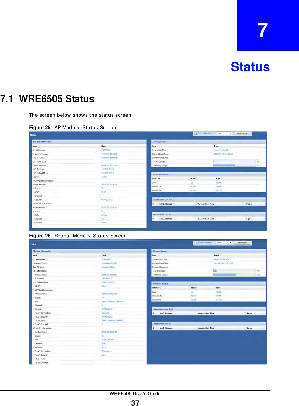 WRE6505 User’s Guide37CHAPTER   7Status7.1  WRE6505 StatusThe screen below shows the status screen. Figure 25   AP Mode &gt;  Status Screen Figure 26   Repeat Mode &gt;  Status Screen 