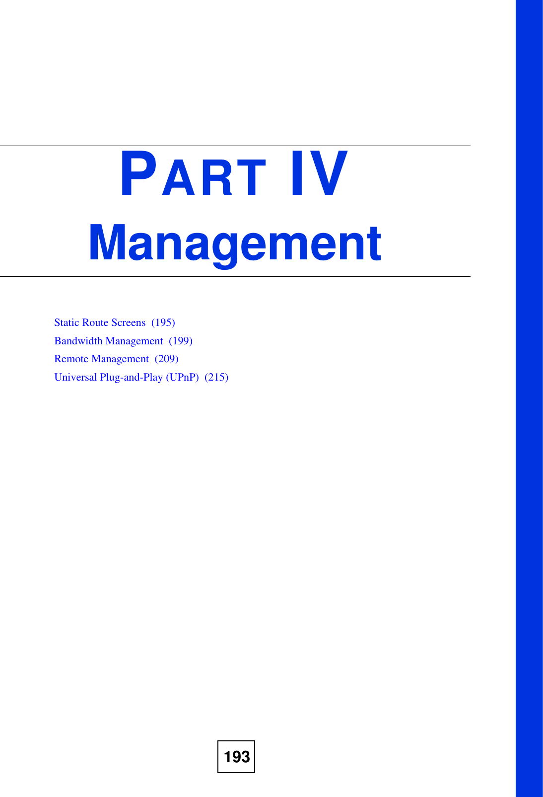 193PART IVManagementStatic Route Screens  (195)Bandwidth Management  (199)Remote Management  (209)Universal Plug-and-Play (UPnP)  (215)