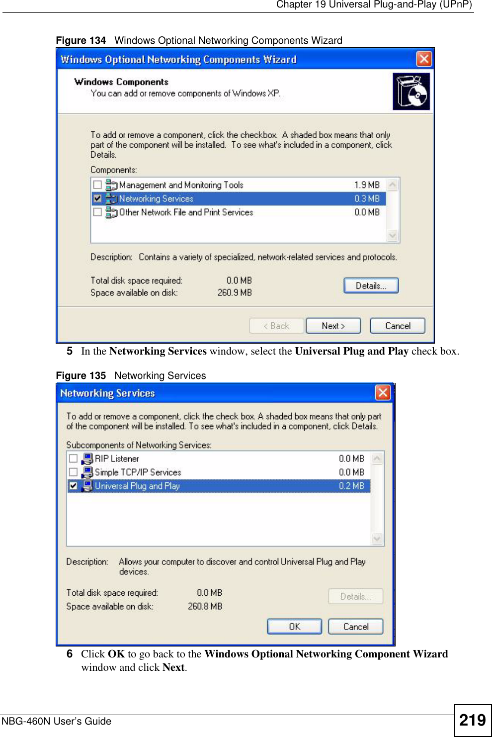  Chapter 19 Universal Plug-and-Play (UPnP)NBG-460N User’s Guide 219Figure 134   Windows Optional Networking Components Wizard5In the Networking Services window, select the Universal Plug and Play check box. Figure 135   Networking Services6Click OK to go back to the Windows Optional Networking Component Wizard window and click Next.