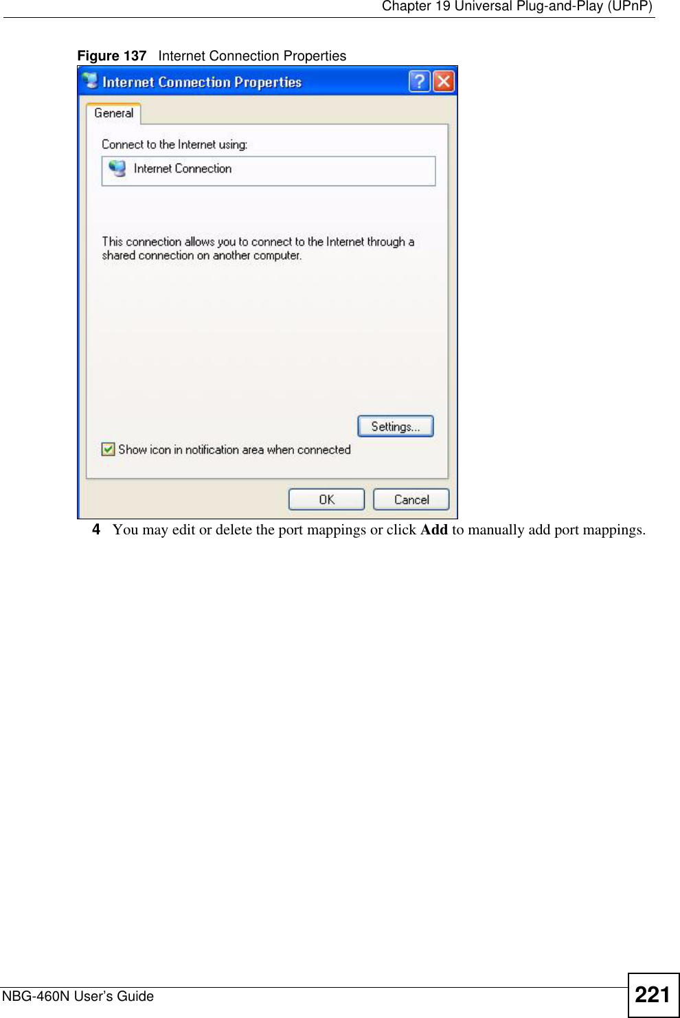  Chapter 19 Universal Plug-and-Play (UPnP)NBG-460N User’s Guide 221Figure 137   Internet Connection Properties 4You may edit or delete the port mappings or click Add to manually add port mappings. 