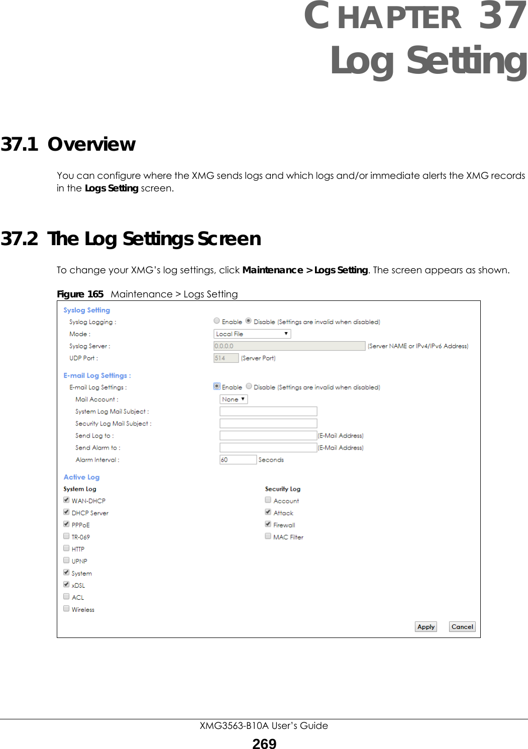 XMG3563-B10A User’s Guide269CHAPTER 37Log Setting37.1  Overview You can configure where the XMG sends logs and which logs and/or immediate alerts the XMG records in the Logs Setting screen.37.2  The Log Settings ScreenTo change your XMG’s log settings, click Maintenance &gt; Logs Setting. The screen appears as shown.Figure 165   Maintenance &gt; Logs Setting