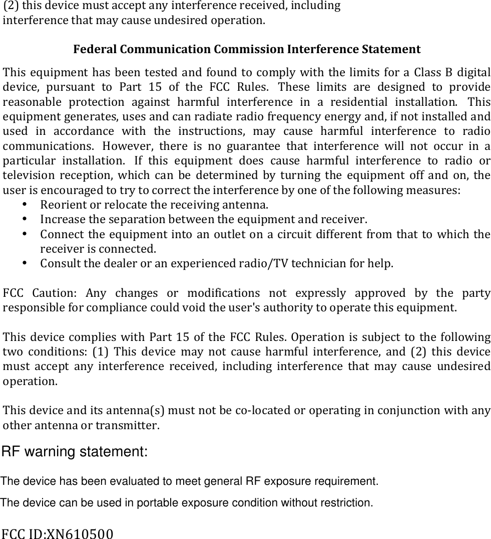 RF warning statement:ZM[&apos;182.&apos;0&amp;B24&amp;&apos;5#.1&apos;-44&amp;61&apos;-(9&apos;2(1&amp;%&gt;&amp;%&amp;(4&amp;&apos;%&amp;4&amp;2B&amp;0@&apos;2(43#02(&lt;&apos;2(1&amp;%&gt;&amp;%&amp;(4&amp;&apos;18-1&apos;5-9&apos;4-#.&amp;&apos;#(0&amp;.2%&amp;0&apos;&quot;6&amp;%-12&quot;(:&apos;&apos;&apos;Federal#Communication#Commission#Interference#Statement&apos;*82.&apos;&amp;?#265&amp;(1&apos;8-.&apos;A&amp;&amp;(&apos;1&amp;.1&amp;0&apos;-(0&apos;&gt;&quot;#(0&apos;1&quot;&apos;4&quot;5639&apos;)218&apos;18&amp;&apos;32521.&apos;&gt;&quot;%&apos;-&apos;;3-..&apos;f&apos;02&lt;21-3&apos;0&amp;B24&amp;@&apos; 6#%.#-(1&apos; 1&quot;&apos; =-%1&apos; FO&apos; &quot;&gt;&apos; 18&amp;&apos; S;;&apos; ]#3&amp;.:&apos;&apos; *8&amp;.&amp;&apos; 32521.&apos; -%&amp;&apos; 0&amp;.2&lt;(&amp;0&apos; 1&quot;&apos; 6%&quot;B20&amp;&apos;%&amp;-.&quot;(-A3&amp;&apos; 6%&quot;1&amp;412&quot;(&apos; -&lt;-2(.1&apos; 8-%5&gt;#3&apos; 2(1&amp;%&gt;&amp;%&amp;(4&amp;&apos; 2(&apos; -&apos; %&amp;.20&amp;(12-3&apos; 2(.1-33-12&quot;(:&apos;&apos;*82.&apos;&amp;?#265&amp;(1&apos;&lt;&amp;(&amp;%-1&amp;.@&apos;#.&amp;.&apos;-(0&apos;4-(&apos;%-02-1&amp;&apos;%-02&quot;&apos;&gt;%&amp;?#&amp;(49&apos;&amp;(&amp;%&lt;9&apos;-(0@&apos;2&gt;&apos;(&quot;1&apos;2(.1-33&amp;0&apos;-(0&apos;#.&amp;0&apos; 2(&apos; -44&quot;%0-(4&amp;&apos; )218&apos; 18&amp;&apos; 2(.1%#412&quot;(.@&apos; 5-9&apos; 4-#.&amp;&apos; 8-%5&gt;#3&apos; 2(1&amp;%&gt;&amp;%&amp;(4&amp;&apos; 1&quot;&apos; %-02&quot;&apos;4&quot;55#(24-12&quot;(.:&apos;&apos;/&quot;)&amp;B&amp;%@&apos;18&amp;%&amp;&apos;2.&apos;(&quot;&apos;&lt;#-%-(1&amp;&amp;&apos;18-1&apos;2(1&amp;%&gt;&amp;%&amp;(4&amp;&apos;)233&apos;(&quot;1&apos;&quot;44#%&apos;2(&apos;-&apos;6-%124#3-%&apos; 2(.1-33-12&quot;(:&apos;&apos; N&gt;&apos; 182.&apos; &amp;?#265&amp;(1&apos; 0&quot;&amp;.&apos; 4-#.&amp;&apos; 8-%5&gt;#3&apos; 2(1&amp;%&gt;&amp;%&amp;(4&amp;&apos; 1&quot;&apos; %-02&quot;&apos; &quot;%&apos;1&amp;3&amp;B2.2&quot;(&apos; %&amp;4&amp;612&quot;(@&apos; )8248&apos; 4-(&apos; A&amp;&apos; 0&amp;1&amp;%52(&amp;0&apos; A9&apos; 1#%(2(&lt;&apos; 18&amp;&apos; &amp;?#265&amp;(1&apos; &quot;&gt;&gt;&apos; -(0&apos; &quot;(@&apos; 18&amp;&apos;#.&amp;%&apos;2.&apos;&amp;(4&quot;#%-&lt;&amp;0&apos;1&quot;&apos;1%9&apos;1&quot;&apos;4&quot;%%&amp;41&apos;18&amp;&apos;2(1&amp;%&gt;&amp;%&amp;(4&amp;&apos;A9&apos;&quot;(&amp;&apos;&quot;&gt;&apos;18&amp;&apos;&gt;&quot;33&quot;)2(&lt;&apos;5&amp;-.#%&amp;.C&apos;• ]&amp;&quot;%2&amp;(1&apos;&quot;%&apos;%&amp;3&quot;4-1&amp;&apos;18&amp;&apos;%&amp;4&amp;2B2(&lt;&apos;-(1&amp;((-:&apos;• N(4%&amp;-.&amp;&apos;18&amp;&apos;.&amp;6-%-12&quot;(&apos;A&amp;1)&amp;&amp;(&apos;18&amp;&apos;&amp;?#265&amp;(1&apos;-(0&apos;%&amp;4&amp;2B&amp;%:&apos;• ;&quot;((&amp;41&apos;18&amp;&apos;&amp;?#265&amp;(1&apos;2(1&quot;&apos;-(&apos;&quot;#13&amp;1&apos;&quot;(&apos;-&apos;42%4#21&apos; 02&gt;&gt;&amp;%&amp;(1&apos; &gt;%&quot;5&apos; 18-1&apos;1&quot;&apos;)8248&apos;18&amp;&apos;%&amp;4&amp;2B&amp;%&apos;2.&apos;4&quot;((&amp;41&amp;0:&apos;• ;&quot;(.#31&apos;18&amp;&apos;0&amp;-3&amp;%&apos;&quot;%&apos;-(&apos;&amp;\6&amp;%2&amp;(4&amp;0&apos;%-02&quot;k*+&apos;1&amp;48(242-(&apos;&gt;&quot;%&apos;8&amp;36:&apos;&apos;&apos;S;;&apos; ;-#12&quot;(C&apos; V(9&apos; 48-(&lt;&amp;.&apos; &quot;%&apos; 5&quot;02&gt;24-12&quot;(.&apos; (&quot;1&apos; &amp;\6%&amp;..39&apos; -66%&quot;B&amp;0&apos; A9&apos; 18&amp;&apos; 6-%19&apos;%&amp;.6&quot;(.2A3&amp;&apos;&gt;&quot;%&apos;4&quot;5632-(4&amp;&apos;4&quot;#30&apos;B&quot;20&apos;18&amp;&apos;#.&amp;%l.&apos;-#18&quot;%219&apos;1&quot;&apos;&quot;6&amp;%-1&amp;&apos;182.&apos;&amp;?#265&amp;(1:&apos;&apos;&apos;*82.&apos;0&amp;B24&amp;&apos;4&quot;5632&amp;.&apos;)218&apos;=-%1&apos;FO&apos;&quot;&gt;&apos;18&amp;&apos; S;;&apos;]#3&amp;.:&apos; R6&amp;%-12&quot;(&apos; 2.&apos; .#Aa&amp;41&apos; 1&quot;&apos; 18&amp;&apos; &gt;&quot;33&quot;)2(&lt;&apos;1)&quot;&apos; 4&quot;(0212&quot;(.C&apos; ZF[&apos; *82.&apos; 0&amp;B24&amp;&apos; 5-9&apos; (&quot;1&apos; 4-#.&amp;&apos; 8-%5&gt;#3&apos; 2(1&amp;%&gt;&amp;%&amp;(4&amp;@&apos; -(0&apos; ZM[&apos; 182.&apos; 0&amp;B24&amp;&apos;5#.1&apos; -44&amp;61&apos; -(9&apos; 2(1&amp;%&gt;&amp;%&amp;(4&amp;&apos; %&amp;4&amp;2B&amp;0@&apos; 2(43#02(&lt;&apos; 2(1&amp;%&gt;&amp;%&amp;(4&amp;&apos; 18-1&apos; 5-9&apos; 4-#.&amp;&apos; #(0&amp;.2%&amp;0&apos;&quot;6&amp;%-12&quot;(:&apos;&apos;&apos;*82.&apos;0&amp;B24&amp;&apos;-(0&apos;21.&apos;-(1&amp;((-Z.[&apos;5#.1&apos;(&quot;1&apos;A&amp;&apos;4&quot;73&quot;4-1&amp;0&apos;&quot;%&apos;&quot;6&amp;%-12(&lt;&apos;2(&apos;4&quot;(a#(412&quot;(&apos;)218&apos;-(9&apos;&quot;18&amp;%&apos;-(1&amp;((-&apos;&quot;%&apos;1%-(.5211&amp;%:&apos;&apos;&apos;&apos;&apos;&apos; FCC ID:XN610500&apos;#&apos;The device has been evaluated to meet general RF exposure requirement. The device can be used in portable exposure condition without restriction.