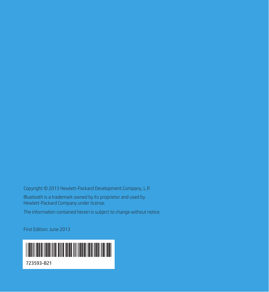 Copyright © 2013 Hewlett-Packard Development Company, L.P.Bluetooth is a trademark owned by its proprietor and used by  Hewlett-Packard Company under license.The information contained herein is subject to change without notice.First Edition: June 2013723593-B21