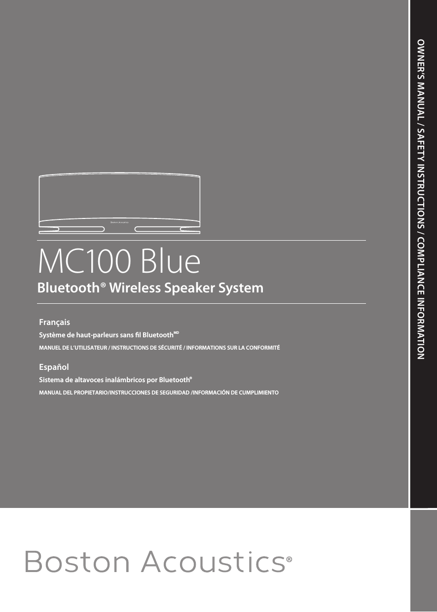 OWNER’S MANUAL / SAFETY INSTRUCTIONS / COMPLIANCE INFORMATIONMC100 BlueBluetooth® Wireless Speaker SystemFrançaisSystème de haut-parleurs sans ﬁl BluetoothMDMANUEL DE L’UTILISATEUR / INSTRUCTIONS DE SÉCURITÉ / INFORMATIONS SUR LA CONFORMITÉEspañolSistema de altavoces inalámbricos por Bluetooth®MANUAL DEL PROPIETARIO/INSTRUCCIONES DE SEGURIDAD /INFORMACIÓN DE CUMPLIMIENTO