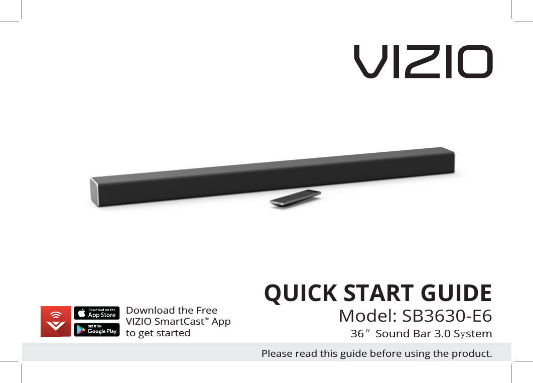 QUICK START GUIDEModel: SB3630-E636ąSound Bar 3.0 S\stemPlease read this guide before using the product.Download the Free VIZIO SmartCast™ Appto get started