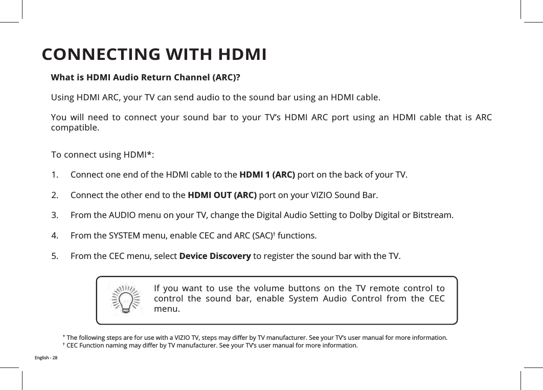 CONNECTING WITH HDMI Connect one end of the HDMI cable to the HDMI 1 (ARC) Connect the other end to the HDMI OUT (ARC)3. 4. † functions.5. Device DiscoveryWhat is HDMI Audio Return Channel (ARC)?                     compatible.                       menu.*  †  