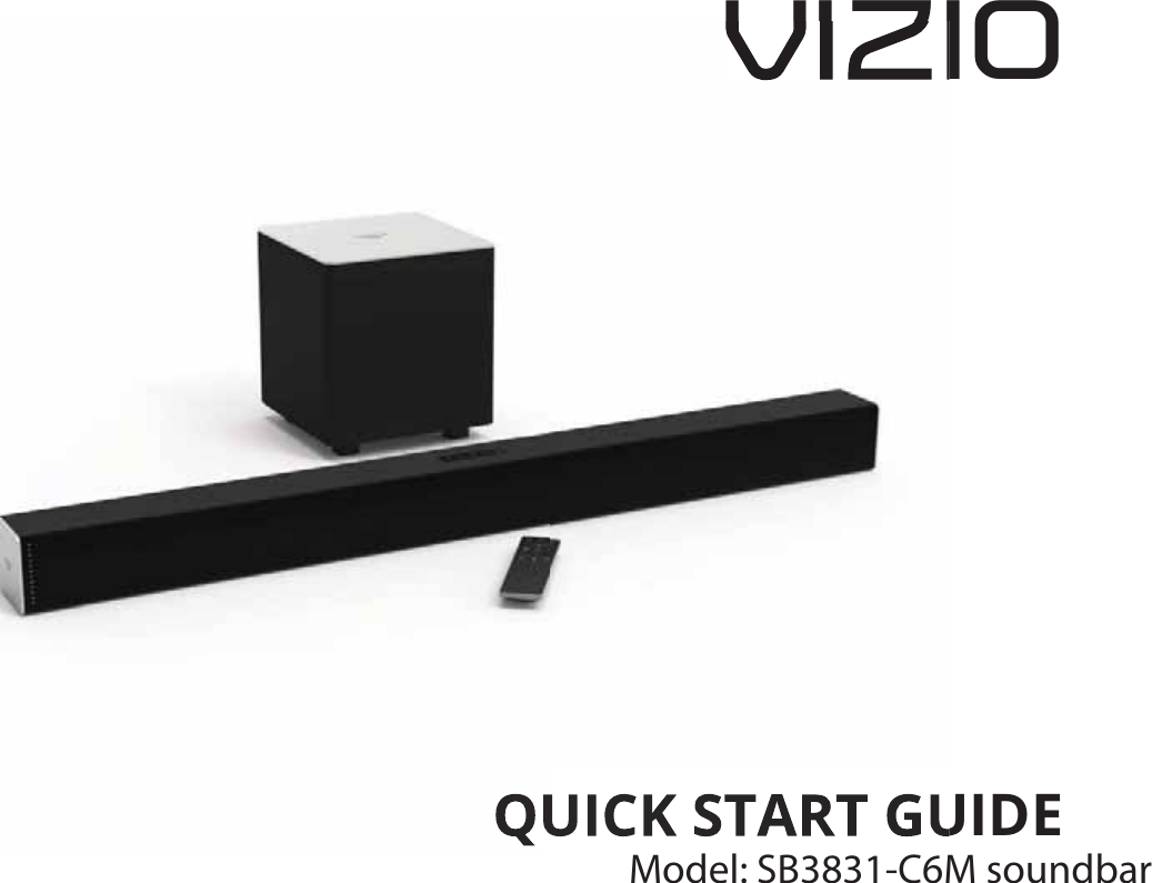 QUICK START GUIDEModel: SB3831-C6MVIZIOModel: SB3831-C6M soundbar