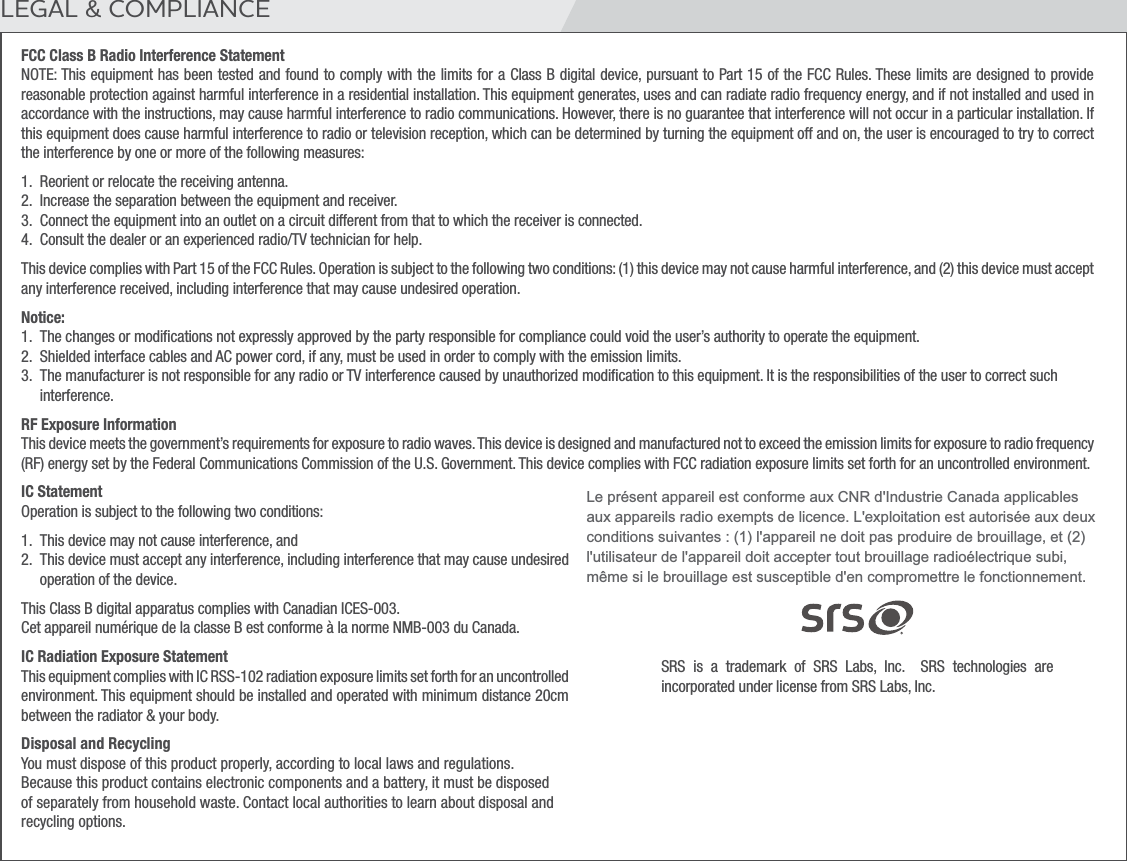LEGAL &amp; COMPLIANCEFCC Class B Radio Interference Statement/05&amp;5IJTFRVJQNFOUIBTCFFOUFTUFEBOEGPVOEUPDPNQMZXJUIUIFMJNJUTGPSB$MBTT#EJHJUBMEFWJDFQVSTVBOUUP1BSUPGUIF&apos;$$3VMFT5IFTFMJNJUTBSFEFTJHOFEUPQSPWJEFSFBTPOBCMFQSPUFDUJPOBHBJOTUIBSNGVMJOUFSGFSFODFJOBSFTJEFOUJBMJOTUBMMBUJPO5IJTFRVJQNFOUHFOFSBUFTVTFTBOEDBOSBEJBUFSBEJPGSFRVFODZFOFSHZBOEJGOPUJOTUBMMFEBOEVTFEJOBDDPSEBODFXJUIUIFJOTUSVDUJPOTNBZDBVTFIBSNGVMJOUFSGFSFODFUPSBEJPDPNNVOJDBUJPOT)PXFWFSUIFSFJTOPHVBSBOUFFUIBUJOUFSGFSFODFXJMMOPUPDDVSJOBQBSUJDVMBSJOTUBMMBUJPO*GUIJTFRVJQNFOUEPFTDBVTFIBSNGVMJOUFSGFSFODFUPSBEJPPSUFMFWJTJPOSFDFQUJPOXIJDIDBOCFEFUFSNJOFECZUVSOJOHUIFFRVJQNFOUPGGBOEPOUIFVTFSJTFODPVSBHFEUPUSZUPDPSSFDUUIFJOUFSGFSFODFCZPOFPSNPSFPGUIFGPMMPXJOHNFBTVSFT 3FPSJFOUPSSFMPDBUFUIFSFDFJWJOHBOUFOOB *ODSFBTFUIFTFQBSBUJPOCFUXFFOUIFFRVJQNFOUBOESFDFJWFS $POOFDUUIFFRVJQNFOUJOUPBOPVUMFUPOBDJSDVJUEJGGFSFOUGSPNUIBUUPXIJDIUIFSFDFJWFSJTDPOOFDUFE $POTVMUUIFEFBMFSPSBOFYQFSJFODFESBEJP57UFDIOJDJBOGPSIFMQ5IJTEFWJDFDPNQMJFTXJUI1BSUPGUIF&apos;$$3VMFT0QFSBUJPOJTTVCKFDUUPUIFGPMMPXJOHUXPDPOEJUJPOTUIJTEFWJDFNBZOPUDBVTFIBSNGVMJOUFSGFSFODFBOEUIJTEFWJDFNVTUBDDFQUBOZJOUFSGFSFODFSFDFJWFEJODMVEJOHJOUFSGFSFODFUIBUNBZDBVTFVOEFTJSFEPQFSBUJPONotice: 5IFDIBOHFTPSNPEJmDBUJPOTOPUFYQSFTTMZBQQSPWFECZUIFQBSUZSFTQPOTJCMFGPSDPNQMJBODFDPVMEWPJEUIFVTFSTBVUIPSJUZUPPQFSBUFUIFFRVJQNFOU 4IJFMEFEJOUFSGBDFDBCMFTBOE&quot;$QPXFSDPSEJGBOZNVTUCFVTFEJOPSEFSUPDPNQMZXJUIUIFFNJTTJPOMJNJUT 5IFNBOVGBDUVSFSJTOPUSFTQPOTJCMFGPSBOZSBEJPPS57JOUFSGFSFODFDBVTFECZVOBVUIPSJ[FENPEJmDBUJPOUPUIJTFRVJQNFOU*UJTUIFSFTQPOTJCJMJUJFTPGUIFVTFSUPDPSSFDUTVDIJOUFSGFSFODFRF Exposure Information5IJTEFWJDFNFFUTUIFHPWFSONFOUTSFRVJSFNFOUTGPSFYQPTVSFUPSBEJPXBWFT5IJTEFWJDFJTEFTJHOFEBOENBOVGBDUVSFEOPUUPFYDFFEUIFFNJTTJPOMJNJUTGPSFYQPTVSFUPSBEJPGSFRVFODZ3&apos;FOFSHZTFUCZUIF&apos;FEFSBM$PNNVOJDBUJPOT$PNNJTTJPOPGUIF64(PWFSONFOU5IJTEFWJDFDPNQMJFTXJUI&apos;$$SBEJBUJPOFYQPTVSFMJNJUTTFUGPSUIGPSBOVODPOUSPMMFEFOWJSPONFOUIC Statement0QFSBUJPOJTTVCKFDUUPUIFGPMMPXJOHUXPDPOEJUJPOT 5IJTEFWJDFNBZOPUDBVTFJOUFSGFSFODFBOE 5IJTEFWJDFNVTUBDDFQUBOZJOUFSGFSFODFJODMVEJOHJOUFSGFSFODFUIBUNBZDBVTFVOEFTJSFEPQFSBUJPOPGUIFEFWJDF5IJT$MBTT#EJHJUBMBQQBSBUVTDPNQMJFTXJUI$BOBEJBO*$&amp;4$FUBQQBSFJMOVNÏSJRVFEFMBDMBTTF#FTUDPOGPSNFËMBOPSNF/.#EV$BOBEBIC Radiation Exposure Statement5IJTFRVJQNFOUDPNQMJFTXJUI*$344SBEJBUJPOFYQPTVSFMJNJUTTFUGPSUIGPSBOVODPOUSPMMFEFOWJSPONFOU5IJTFRVJQNFOUTIPVMECFJOTUBMMFEBOEPQFSBUFEXJUINJOJNVNEJTUBODFDNCFUXFFOUIFSBEJBUPSZPVSCPEZDisposal and Recycling:PVNVTUEJTQPTFPGUIJTQSPEVDUQSPQFSMZBDDPSEJOHUPMPDBMMBXTBOESFHVMBUJPOT#FDBVTFUIJTQSPEVDUDPOUBJOTFMFDUSPOJDDPNQPOFOUTBOEBCBUUFSZJUNVTUCFEJTQPTFEPGTFQBSBUFMZGSPNIPVTFIPMEXBTUF$POUBDUMPDBMBVUIPSJUJFTUPMFBSOBCPVUEJTQPTBMBOESFDZDMJOHPQUJPOT434 JT B USBEFNBSL PG 434 -BCT *OD  434 UFDIOPMPHJFT BSFJODPSQPSBUFEVOEFSMJDFOTFGSPN434-BCT*ODLe présent appareil est conforme aux CNR d&apos;Industrie Canada applicables aux appareils radio exempts de licence. L&apos;exploitation est autorisée aux deux conditions suivantes : (1) l&apos;appareil ne doit pas produire de brouillage, et (2) l&apos;utilisateur de l&apos;appareil doit accepter tout brouillage radioélectrique subi, même si le brouillage est susceptible d&apos;en compromettre le fonctionnement.
