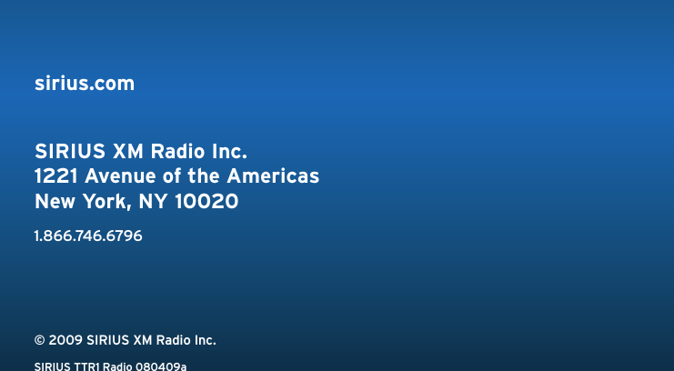 sirius.comSIRIUS XM Radio Inc.1221 Avenue of the AmericasNew York, NY 100201.866.746.6796© 2009 SIRIUS XM Radio Inc.SIRIUS TTR1 Radio 080409a