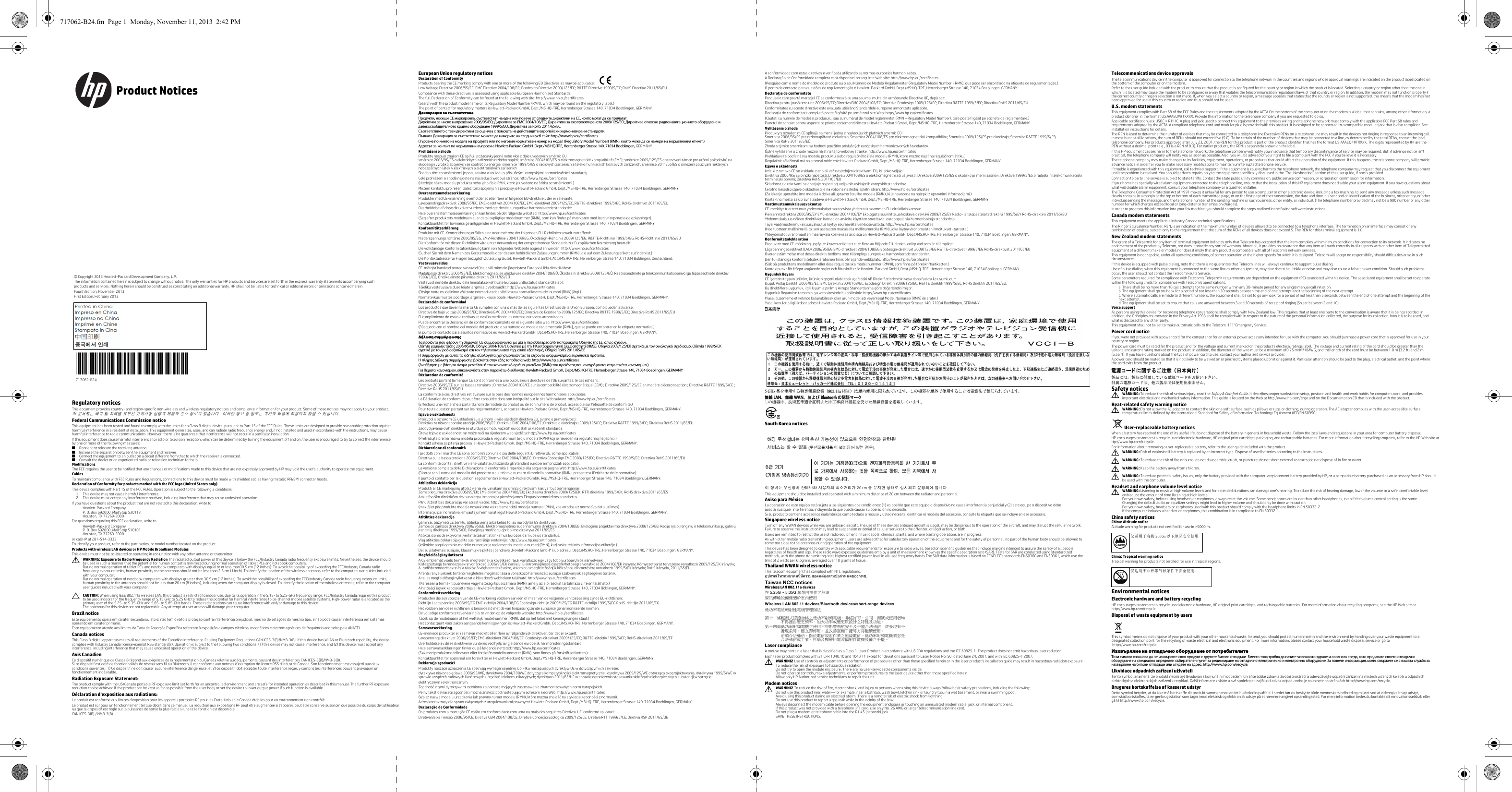  Regulatory noticesThis document provides country- and region-specific non-wireless and wireless regulatory notices and compliance information for your product. Some of these notices may not apply to your product.이 문서에는 국가 및 지역별 유무선 규제사항 설명과 제품의 준수 정보가 있습니다 . 이러한 정보 중 일부는 귀하의 제품에 적용되지 않을 수 있습니다 .Federal Communications Commission noticeThis equipment has been tested and found to comply with the limits for a Class B digital device, pursuant to Part 15 of the FCC Rules. These limits are designed to provide reasonable protection against harmful interference in a residential installation. This equipment generates, uses, and can radiate radio frequency energy and, if not installed and used in accordance with the instructions, may cause harmful interference to radio communications. However, there is no guarantee that interference will not occur in a particular installation.If this equipment does cause harmful interference to radio or television reception, which can be determined by turning the equipment off and on, the user is encouraged to try to correct the interference by one or more of the following measures:■Reorient or relocate the receiving antenna.■Increase the separation between the equipment and receiver.■Connect the equipment to an outlet on a circuit different from that to which the receiver is connected.■Consult the dealer or an experienced radio or television technician for help.ModificationsThe FCC requires the user to be notified that any changes or modifications made to this device that are not expressly approved by HP may void the user&apos;s authority to operate the equipment.CablesTo maintain compliance with FCC Rules and Regulations, connections to this device must be made with shielded cables having metallic RFI/EMI connector hoods.Declaration of Conformity for products marked with the FCC logo (United States only)This device complies with Part 15 of the FCC Rules. Operation is subject to the following 2 conditions: 1. This device may not cause harmful interference.2. This device must accept any interference received, including interference that may cause undesired operation.If you have questions about the product that are not related to this declaration, write toHewlett-Packard CompanyP. O. Box 692000, Mail Stop 530113Houston, TX 77269-2000For questions regarding this FCC declaration, write toHewlett-Packard CompanyP. O. Box 692000, Mail Stop 510101Houston, TX 77269-2000or call HP at 281-514-3333To identify your product, refer to the part, series, or model number located on the product.Products with wireless LAN devices or HP Mobile Broadband ModulesThis device must not be co-located or operating in conjunction with any other antenna or transmitter.ÅWARNING: Exposure to Radio Frequency Radiation The radiated output power of this device is below the FCC/Industry Canada radio frequency exposure limits. Nevertheless, the device should be used in such a manner that the potential for human contact is minimized during normal operation of tablet PCs and notebook computers.During normal operation of tablet PCs and notebook computers with displays equal to or less than30.5 cm (12 inches): To avoid the possibility of exceeding the FCC/Industry Canada radio frequency exposure limits, human proximity to the antennas should not be less than 2.5 cm (1 inch). To identify the location of the wireless antennas, refer to the computer user guides included with your computer. During normal operation of notebook computers with displays greater than 30.5 cm (12 inches): To avoid the possibility of exceeding the FCC/Industry Canada radio frequency exposure limits, human proximity to the antennas should not be less than 20 cm (8 inches), including when the computer display is closed. To identify the location of the wireless antennas, refer to the computer user guides included with your computer.ÄCAUTION: When using IEEE 802.11a wireless LAN, this product is restricted to indoor use, due to its operation in the 5.15- to 5.25-GHz frequency range. FCC/Industry Canada requires this product to be used indoors for the frequency range of 5.15 GHz to 5.25 GHz to reduce the potential for harmful interference to co-channel mobile satellite systems. High-power radar is allocated as the primary user of the 5.25- to 5.35-GHz and 5.65- to 5.85-GHz bands. These radar stations can cause interference with and/or damage to this device.The antennas for this device are not replaceable. Any attempt at user access will damage your computer.Brazil noticeEste equipamento opera em caráter secundário, isto é, não tem direito a proteção contra interferência prejudicial, mesmo de estações do mesmo tipo, e não pode causar interferência em sistemas operando em caráter primário.Este equipamento atende aos limites da Taxa de Absorção Específica referente à exposição a campos elétricos, magnéticos e eletromagnéticos de frequência adotados pela ANATEL.Canada noticesThis Class B digital apparatus meets all requirements of the Canadian Interference-Causing Equipment Regulations CAN ICES-3(B)/NMB-3(B). If this device has WLAN or Bluetooth capability, the device complies with Industry Canada license-exempt RSS standard(s). Operation is subject to the following two conditions: (1) this device may not cause interference, and (2) this device must accept any interference, including interference that may cause undesired operation of the device.Avis CanadienCe dispositif numérique de Classe B répond aux exigences de la réglementation du Canada relative aux équipements causant des interférences CAN ICES-3(B)/NMB-3(B). Si ce dispositif est doté de fonctionnalités de réseau sans fil ou Bluetooth, il est conforme aux normes d’exemption de licence RSS d’Industrie Canada. Son fonctionnement est assujetti aux deux conditions suivantes : 1) Ce dispositif ne doit causer aucune interférence dangereuse, et 2) ce dispositif doit accepter toute interférence reçue, y compris les interférences pouvant provoquer un fonctionnement indésirable.Radiation Exposure Statement:The product comply with the US/Canada portable RF exposure limit set forth for an uncontrolled environment and are safe for intended operation as described in this manual. The further RF exposure reduction can be achieved if the product can be kept as far as possible from the user body or set the device to lower output power if such function is available.Déclaration d&apos;exposition aux radiations:Le produit est conforme aux limites d&apos;exposition pour les appareils portables RF pour les Etats-Unis et le Canada établies pour un environnement non contrôlé.Le produit est sûr pour un fonctionnement tel que décrit dans ce manuel. La réduction aux expositions RF peut être augmentée si l&apos;appareil peut être conservé aussi loin que possible du corps de l&apos;utilisateur ou que le dispositif est réglé sur la puissance de sortie la plus faible si une telle fonction est disponible.CAN ICES-3(B) / NMB-3(B)European Union regulatory noticesDeclaration of ConformityProducts bearing the CE marking comply with one or more of the following EU Directives as may be applicable:     Low Voltage Directive 2006/95/EC; EMC Directive 2004/108/EC; Ecodesign Directive 2009/125/EC; R&amp;TTE Directive 1999/5/EC; RoHS Directive 2011/65/EUCompliance with these directives is assessed using applicable European Harmonised Standards.The full Declaration of Conformity can be found at the following web site: http://www.hp.eu/certificates(Search with the product model name or its Regulatory Model Number (RMN), which may be found on the regulatory label.)The point of contact for regulatory matters is Hewlett-Packard GmbH, Dept./MS:HQ-TRE, Herrenberger Strasse 140, 71034 Boeblingen, GERMANY.Декларация за съответствиеПродукти, носещи СЕ маркировка, съответстват на една или повече от следните директиви на ЕС, които могат да се прилагат: Директива за ниско напрежение 2006/95/EО; Директива за EMC 2004/108/EО; Директива за екопроектирането 2009/125/EО; Директива относно радионавигационното оборудване и далекосъобщителното крайно оборудване 1999/5/EО; Директива за RoHS 2011/65/ЕССъответствието с тези директиви се оценява с помощта на действащите европейски хармонизирани стандарти. Пълната Декларация за съответствие можете да намерите на следния уеб сайт: http://www.hp.eu/certificates(Търсене по името на модела на продукта или по неговия нормативен номер на модел (Regulatory Model Number) (RMN), който може да се намери на нормативния етикет.)Адресът за контакт по нормативни въпроси е Hewlett-Packard GmbH, Dept./MS:HQ-TRE, Herrenberger Strasse 140, 71034 Boeblingen, GERMANY.Prohlášení o shoděProdukty nesoucí značení CE splňují požadavky jedné nebo více zdále uvedených směrnic EU: směrnice 2006/95/ES o elektrických zařízeních nízkého napětí; směrnice 2004/108/ES o elektromagnetické kompatibilitě (EMC); směrnice 2009/125/ES o stanovení rámce pro určení požadavků na ekodesign výrobků spojených se spotřebou energie; směrnice 1999/5/ES o rádiových zařízeních a telekomunikačních koncových zařízeních; směrnice 2011/65/ES o omezení používání některých nebezpečných látek v elektrických a elektronických zařízeníchShoda s těmito směrnicemi je posuzována v souladu s příslušnými evropskými harmonizačními standardy.Celé prohlášení o shodě najdete na následující webové stránce: http://www.hp.eu/certificates(Hledejte název modelu produktu nebo jeho číslo RMN, které je uvedeno na štítku se směrnicemi.)Místem kontaktu pro řešení záležitostí spojených s předpisy je Hewlett-Packard GmbH, Dept./MS:HQ-TRE, Herrenberger Strasse 140, 71034 Boeblingen, GERMANY.OverensstemmelseserklæringProdukter med CE-mærkning overholder et eller flere af følgende EU-direktiver, der er relevante:     Lavspændingsdirektivet 2006/95/EC, EMC-direktivet 2004/108/EC, EMC-direktivet 2009/125/EC, R&amp;TTE-direktivet 1999/5/EC, RoHS-direktivet 2011/65/EUOverholdelse af disse direktiver vurderes med gældende europæiske harmoniserede standarder.Hele overensstemmelseserklæringen kan findes på det følgende websted: http://www.hp.eu/certificates(Søg efter produktets modelnavn eller dets lovpligtige modelnummer (RMN), som kan findes på mærkaten med lovgivningsmæssige oplysninger).Kontaktpunktet for lovmæssige anliggender er Hewlett-Packard GmbH, Dept./MS:HQ-TRE, Herrenberger Strasse 140, 71034 Boeblingen, GERMANY.KonformitätserklärungProdukte mit CE-Kennzeichnung erfüllen eine oder mehrere der folgenden EU-Richtlinien soweit zutreffend:     Niederspannungsrichtlinie 2006/95/EG, EMV-Richtlinie 2004/108/EG, Ökodesign-Richtlinie 2009/125/EG, R&amp;TTE-Richtlinie 1999/5/EG, RoHS-Richtlinie 2011/65/EUDie Konformität mit diesen Richtlinien wird unter Verwendung der entsprechenden Standards zur Europäischen Normierung beurteilt.Die vollständige Konformitätserklärung kann von folgender Webseite abgerufen werden: http://www.hp.eu/certificates(Suchen Sie mit dem Namen des Gerätemodells oder dessen behördlicher Zulassungsnummer (RMN), die auf dem Zulassungsetikett zu finden ist.)Die Kontaktadresse für Fragen bezüglich Zulassung lautet: Hewlett-Packard GmbH, Abt./MS:HQ-TRE, Herrenberger Straße 140, 71034 Böblingen, Deutschland.Vastavusavaldus CE-märgist kandvad tooted vastavad ühele või mitmele järgmistest Euroopa Liidu direktiividest:     Madalpinge direktiiv 2006/95/EÜ, Elektromagnetilise ühilduvuse direktiiv 2004/108/EÜ, Ökodisaini direktiiv 2009/125/EÜ, Raadioseadmete ja telekommunikatsioonivõrgu lõppseadmete direktiiv 1999/5/EÜ, Ohtlike ainete piiramise direktiiv 2011/65/EÜVastavust nendele direktiividele hinnatakse kehtivate Euroopa ühtlustatud standardite abil.Täieliku vastavusavalduse leiate järgmiselt veebisaidilt: http://www.hp.eu/certificates(Otsige toote mudelinime või toote normatiivteabe sildil asuva normatiivse mudelinumbri (RMN) järgi.)Normatiivküsimustes pöörduge järgmise üksuse poole: Hewlett-Packard GmbH, Dept./MS:HQ-TRE, Herrenberger Strasse 140, 71034 Boeblingen, GERMANY.Declaración de conformidad Los productos que llevan la marca CE cumplen con una o más de las siguientes Directivas de la Unión Europea, como pueden aplicarse:     Directiva de bajo voltaje 2006/95/EC; Directiva EMC 2004/108/EC; Directiva de Ecodiseño 2009/125/EC; Directiva R&amp;TTE 1999/5/EC; Directiva RoHS 2011/65/EUEl cumplimiento de estas directivas se evalúa mediante las normas europeas armonizadas.Puede encontrar la Declaración de conformidad completa en el siguiente sitio web: http://www.hp.eu/certificates(Búsqueda con el nombre del modelo del producto o su número de modelo reglamentario [RMN], que se puede encontrar en la etiqueta normativa.)El punto de contacto para asuntos normativos es Hewlett-Packard GmbH, Dpt./MS:HQ-TRE, Herrenberger Strasse 140, 71034 Boeblingen, GERMANY.Δήλωση συμμόρφωσης Τα προϊόντα που φέρουν τη σήμανση CE συμμορφώνονται με μία ή περισσότερες από τις παρακάτω Οδηγίες της ΕΕ, όπως ισχύουν: Οδηγία χαμηλής τάσης 2006/95/ΕΚ, Οδηγία 2004/108/EΚ σχετικά με την Ηλεκτρομαγνητική Συμβατότητα (ΗΜΣ), Οδηγία 2009/125/ΕΚ σχετικά με τον οικολογικό σχεδιασμό, Οδηγία 1999/5/ΕΚ σχετικά με τον ραδιοεξοπλισμό και τον τηλεπικοινωνιακό τερματικό εξοπλισμό, Οδηγία RoHS 2011/65/ΕΕΗ συμμόρφωση με αυτές τις οδηγίες αξιολογείται χρησιμοποιώντας τα ισχύοντα εναρμονισμένα ευρωπαϊκά πρότυπα.Η πλήρης Δήλωση συμμόρφωσης βρίσκεται στην εξής τοποθεσία web: http://www.hp.eu/certificates(Αναζήτηση με βάση το όνομα μοντέλου ή τον κανονιστικό αριθμό μοντέλου (RMN) του προϊόντος που αναγράφονται στην ετικέτα κανονισμών.)Για θέματα κανονισμών, επικοινωνήστε στην παρακάτω διεύθυνση: Hewlett-Packard GmbH, Dept./MS:HQ-TRE, Herrenberger Strasse 140, 71034 Boeblingen, GERMANY.Déclaration de conformité Les produits portant la marque CE sont conformes à une ou plusieurs directives de l&apos;UE suivantes, le cas échéant :     Directive 2006/95/CE sur les basses tensions ; Directive 2004/108/CE sur la compatibilité électromagnétique (CEM) ; Directive 2009/125/CE en matière d&apos;écoconception ; Directive R&amp;TTE 1999/5/CE ; Directive RoHS 2011/65/EULa conformité à ces directives est évaluée sur la base des normes européennes harmonisées applicables.La Déclaration de conformité peut être consultée dans son intégralité sur le site Web suivant. http://www.hp.eu/certificates(Effectuez une recherche à partir du nom de modèle du produit ou de son numéro de produit, accessible sur l&apos;étiquette de conformité.)Pour toute question portant sur les réglementations, contactez Hewlett-Packard GmbH, Dept./MS HQ-TRE, Herrenberger Strasse 140, 71034 Boeblingen, GERMANY.Izjava o usklađenostiProizvodi s oznakom CE usklađeni su s jednom ili više sljedećih direktivaEU, ovisno o primjenjivosti: Direktiva za niskonaponske uređaje 2006/95/EC; Direktiva EMC 2004/108/EC; Direktiva o ekodizajnu 2009/125/EC; Direktiva R&amp;TTE 1999/5/EC; Direktiva RoHS 2011/65/EUZadovoljavanje ovih direktiva se utvrđuje pomoću važećih europskih usklađenih standarda.Čitava Izjava o usklađenosti se može naći na sljedećem web sjedištu: http://www.hp.eu/certificates(Pretražujte prema nazivu modela proizvoda ili regulatornom broju modela (RMN) koji je naveden na regulatornoj naljepnici.)Kontakt adresa za pitanja propisa je Hewlett-Packard GmbH, Dept./MS:HQ-TRE, Herrenberger Strasse 140, 71034 Boeblingen, GERMANY.Dichiarazione di conformità I prodotti con il marchio CE sono conformi con una o più delle seguenti Direttive UE, come applicabile:     Direttiva sulla bassa tensione 2006/95/EC; Direttiva EMC 2004/108/EC; Direttiva Ecodesign EMC 2009/125/EC; Direttiva R&amp;TTE 1999/5/EC; Direttiva RoHS 2011/65/EULa conformità con tali direttive viene valutata utilizzando gli Standard europei armonizzati applicabili.La versione completa della Dichiarazione di conformità è reperibile alla seguente pagina Web: http://www.hp.eu/certificates(Ricerca con il nome del modello del prodotto o sul relativo numero di modello normativo (RMN), presente sull&apos;etichetta delle normative).Il punto di contatto per le questioni regolamentari è Hewlett-Packard GmbH, Rep./MS:HQ-TRE, Herrenberger Strasse 140, 71034 Boeblingen, GERMANY.Atbilstības deklarācija Produkti ar CE marķējumu atbilst vienai vai vairākām no šīm ES direktīvām, kas var būt piemērojamas: Zemsprieguma direktīva 2006/95/EK; EMS direktīva 2004/108/EK; Ekodizaina direktīva 2009/125/EK; RTTI direktīva 1999/5/EK; RoHS direktīva 2011/65/ESAtbilstība šīm direktīvām tiek sasniegta izmantojot piemērojamos Eiropas harmonizētos standartus.Pilnu Atbilstības deklarāciju var atrast vietnē: http://www.hp.eu/certificates(meklējiet pēc produkta modeļa nosaukuma vai reglamentētā modeļa numura (RMN), kas atrodas uz normatīvo datu uzlīmes).Informāciju par normatīvajiem jautājumiem varat iegūt Hewlett-Packard GmbH, Dept./MS:HQ-TRE, Herrenberger Strasse 140, 71034 Boeblingen, GERMANY.Atitikties deklaracija Gaminiai, pažymėti CE ženklu, atitinka vieną arba kelias toliau nurodytas ES direktyvas: Žemosios įtampos direktyva 2006/95/EB; Elektromagnetinio suderinamumo direktyva 2004/108/EB; Ekologinio projektavimo direktyva 2009/125/EB; Radijo ryšio įrenginių ir telekomunikacijų galinių įrenginių direktyva 1999/5/EB; Pavojingų medžiagų apribojimo direktyva 2011/65/ES.Atitiktis šioms direktyvoms įvertinta taikant atitinkamus Europos darniuosius standartus.Visą atitikties deklaraciją galite susirasti šioje svetainėje: http://www.hp.eu/certificates(Ieškokite pagal gaminio modelio numerį ar jo reglamentinį modelio numerį (RMN), kurį rasite teisinės informacijos etiketėje.)Dėl su įstatymais susijusių klausimų kreipkitės į bendrovę „Hewlett-Packard GmbH“ šiuo adresu: Dept./MS:HQ-TRE, Herrenberger Strasse 140, 71034 Boeblingen, GERMANY.Megfelelőségi nyilatkozatA CE emblémát viselő termékek megfelelnek a következő rájuk vonatkozó egy vagy több Európai Uniós irányelvnek: Kisfeszültségű berendezésekre vonatkozó 2006/95/EK irányelv; Elektromágneses összeférhetőségre vonatkozó 2004/108/EK irányelv; Környezetbarát tervezésre vonatkozó 2009/125/EK irányelv; A rádióberendezésekre és a távközlő végberendezésekre, valamint a megfelelőségük kölcsönös elismerésére vonatkozó 1999/5/EK irányelv; RoHS irányelv, 2011/65/EUA fenti irányelveknek történő megfelelés megállapítása a vonatkozó harmonizált európai szabványok segítségével történik.A teljes megfelelőségi nyilatkozat a következő webhelyen található: http://www.hp.eu/certificates (Keressen a termék típusnevére vagy hatósági típusszámára (RMN), amely az előírásokat tartalmazó címkén található.)A hatósági ügyek kapcsolattartója a Hewlett-Packard GmbH, Dept./MS:HQ-TRE, Herrenberger Strasse 140, 71034 Böblingen, GERMANY.Conformiteitsverklaring Producten die zijn voorzien van de CE-markering voldoen aan één of meer van de volgende van toepassing zijnde EU-richtlijnen:     Richtlijn Laagspanning 2006/95/EG EMC-richtlijn 2004/108/EG Ecodesign-richtlijn 2009/125/EG R&amp;TTE-richtlijn 1999/5/EG RoHS-richtlijn 2011/65/EGHet voldoen aan deze richtlijnen is beoordeeld met de van toepassing zijnde Europese geharmoniseerde normen.De volledige conformiteitsverklaring is te vinden op de volgende website: http://www.hp.eu/certificates (zoek op de modelnaam of het wettelijk modelnummer (RMN), dat op het label met kennisgevingen staat.)Het contactpunt voor zaken aangaande kennisgevingen is: Hewlett-Packard GmbH, Dept./MS:HQ-TRE, Herrenberger Strasse 140, 71034 Boeblingen, GERMANY.Samsvarserklæring CE-merkede produkter er i samsvar med ett eller flere av følgende EU-direktiver, der det er aktuelt:     Lavspenningsdirektivet 2006/95/EF; EMC-direktivet 2004/108/EF; Ecodesign-direktivet 2009/125/EC; R&amp;TTE-direktiv 1999/5/EF; RoHS-direktivet 2011/65/EFOverholdelse av disse direktivene vurderes ved hjelp av gjeldende europeisk harmonisteringsstandard.Hele samsvarserklæringen finner du på følgende nettsted: http://www.hp.eu/certificates(Søk med produktmodellnavnet eller forskriftsmodellnummeret (RMN), som finnes på forskriftsetiketten.)Kontaktpunktet for spørsmål om forskrifter er Hewlett-Packard GmbH, Dept./MS:HQ-TRE, Herrenberger Strasse 140, 71034 Boeblingen, GERMANY.Deklaracja zgodności Produkty noszące oznaczenia CE spełniają wymagania jednej lub kilku następujących dyrektyw UE w dotyczącym ich zakresie:dyrektywa niskonapięciowa 2006/95/WE, dyrektywa 2004/108/WE dotycząca kompatybilności elektromagnetycznej, dyrektywa 2009/125/WE dotycząca ekoprojektowania, dyrektywa 1999/5/WE w sprawie urządzeń radiowych i końcowych urządzeń telekomunikacyjnych; dyrektywa 2011/65/UE w sprawie ograniczenia stosowania niektórych niebezpiecznych substancji w sprzęcieelektrycznym i elektronicznym.Zgodność z tymi dyrektywami oceniono za pomocą mających zastosowanie zharmonizowanych norm europejskich.Pełny tekst deklaracji zgodności można znaleźć pod następującym adresem sieci Web: http://www.hp.eu/certificates(Wpisz nazwę modelu urządzenia lub prawny numer modelu (RMN), które można znaleźć na etykiecie zgodności z normami).Adres kontaktowy dla spraw związanych z uregulowaniami prawnymi: Hewlett-Packard GmbH, Dept./MS:HQ-TRE, Herrenberger Strasse 140, 71034 Boeblingen, GERMANY.Declaração de Conformidade Os produtos com a marcação CE estão em conformidade com uma ou mais das seguintes Diretivas UE, conforme aplicável:     Diretiva Baixa Tensão 2006/95/CE; Diretiva CEM 2004/108/CE; Diretiva Conceção Ecológica 2009/125/CE; Diretiva RTT 1999/5/CE; Diretiva RSP 2011/65/UEA conformidade com estas diretivas é verificada utilizando as normas europeias harmonizadas.A Declaração de Conformidade completa está disponível no seguinte Web site: http://www.hp.eu/certificates(Pesquise com o nome do modelo do produto ou o seu Número de Modelo Regulamentar (Regulatory Model Number - RMN), que pode ser encontrado na etiqueta de regulamentação.)O ponto de contacto para questões de regulamentação é Hewlett-Packard GmbH, Dept./MS:HQ-TRE, Herrenberger Strasse 140, 71034 Boeblingen, GERMANY.Declaraţie de conformitate Produsele care poartă marcajul CE se conformează cu una sau mai multe din următoarele DirectiveUE, după caz:Directiva pentru joasă tensiune 2006/95/EC; Directiva EMC 2004/108/EC; Directiva Ecodesign 2009/125/EC; Directiva R&amp;TTE 1999/5/EC; Directiva RoHS 2011/65/EUConformitatea cu aceste directive este evaluată utilizând Standardele europene armonizate aplicabile.Declaraţia de conformitate completă poate fi găsită pe următorul site Web: http://www.hp.eu/certificates(Căutaţi cu numele de model al produsului sau cu numărul de model reglementat (RMN – Regulatory Model Number), care poate fi găsit pe eticheta de reglementare.)Punctul de contact pentru aspecte ce privesc reglementările este Hewlett-Packard GmbH, Dept./MS:HQ-TRE, Herrenberger Strasse 140, 71034 Boeblingen, GERMANY.Vyhlásenie o zhode Produkty s označením CE spĺňajú najmenej jednu z nasledujúcich platných smerníc EÚ: Smernica 2006/95/ES pre nízkonapäťové zariadenia; Smernica 2004/108/ES pre elektromagnetickú kompatibilitu; Smernica 2009/125/ES pre ekodizajn; Smernica R&amp;TTE 1999/5/ES; Smernica RoHS 2011/65/EÚZhoda s týmito smernicami sa hodnotí použitím príslušných európskych harmonizovaných štandardov.Úplné vyhlásenie o zhode možno nájsť na tejto webovej stránke: http://www.hp.eu/certificates(Vyhľadávajte podľa názvu modelu produktu alebo regulačného čísla modelu (RMN), ktoré možno nájsť na regulačnom štítku.)Regulačné záležitosti má na starosti oddelenie Hewlett-Packard GmbH, Dept./MS:HQ-TRE, Herrenberger Strasse 140, 71034 Boeblingen, GERMANY.Izjava o skladnostiIzdelki z oznako CE so v skladu z eno ali več naslednjimi direktivami EU, ki lahko veljajo: Direktiva 2006/95/ES o nizki napetosti; Direktiva 2004/108/ES o elektromagnetni združljivosti; Direktiva 2009/125/ES o okoljsko primerni zasnovi; Direktiva 1999/5/ES o radijski in telekomunikacijski terminalski opremi; Direktiva RoHS 2011/65/EUSkladnost z direktivami se ocenjuje na podlagi veljavnih usklajenih evropskih standardov.Celotno besedilo izjave o skladnosti je na voljo na naslednji spletni strani: http://www.hp.eu/certificates(Za iskanje uporabite ime modela izdelka ali upravno številko modela (RMN), ki je navedena na nalepki z upravnimi informacijami.) Kontaktno mesto za upravne zadeve je Hewlett-Packard GmbH, Dept./MS:HQ-TRE, Herrenberger Strasse 140, 71034 Boeblingen, GERMANY.Vaatimustenmukaisuusvakuutus CE-merkityt tuotteet ovat yhdenmukaiset seuraavista yhden tai useamman EU-direktiivin kanssa:     Pienjännitedirektiivi 2006/95/EY EMC-direktiivi 2004/108/EY Ekologista suunnittelua koskeva direktiivi 2009/125/EY Radio- ja telepäätelaitedirektiivi 1999/5/EY RoHS-direktiivi 2011/65/EUYhdenmukaisuus näiden direktiivien kanssa on arvioitu käyttäen soveltuvia  eurooppalaisia harmonisoituja standardeja.Täysi vaatimustenmukaisuusvakuutus löytyy seuraavalta verkkosivustolta: http://www.hp.eu/certificates(Hae tuotteen mallinimellä tai sen asetusten mukaisella mallinumerolla (RMN), joka löytyy viranomaisten ilmoitukset -tarrasta.)Yhteydenotot viranomaisten määräyksiä koskevissa asioissa on Hewlett-Packard GmbH, Dept./MS:HQ-TRE, Herrenberger Strasse 140, 71034 Boeblingen, GERMANY.Konformitetsdeklaration Produkter med CE-märkning uppfyller kraven enligt ett eller flera av följande EU-direktiv enligt vad som är tillämpligt:     Lågspänningsdirektivet (LVD) 2006/95/EG EMC-direktivet 2004/108/EG Ecodesign-direktivet 2009/125/EG R&amp;TTE-direktivet 1999/5/EG RoHS-direktivet 2011/65/EUÖverensstämmelse med dessa direktiv bedöms med tillämpliga europeiska harmoniserade standarder.Den fullständiga konformitetsdeklarationen finns på följande webbplats: http://www.hp.eu/certificates(Sök på produktens modellnamn eller dess regulatoriska modellnummer (RMN)), som finns på föreskriftsetiketten.)Kontaktpunkt för frågor angående regler och föreskrifter är Hewlett-Packard GmbH, Dept./MS:HQ-TRE, Herrenberger Strasse 140, 71034 Böblingen, GERMANY.Uygunluk BeyanıCE işaretini taşıyan ürünler, ürün için geçerli olabilecek aşağıdaki AB Direktiflerinden biri veya daha fazlası ile uyumludur: Düşük Voltaj Direktifi 2006/95/EC; EMC Direktifi 2004/108/EC; Ecodesign Direktifi 2009/125/EC; R&amp;TTE Direktifi 1999/5/EC; RoHS Direktifi 2011/65/EU; Bu direktiflere uygunluk, ilgili Uyumlaştırılmış Avrupa Standartları&apos;na göre değerlendirilmiştir.Uygunluk Beyanı&apos;nın tamamını şu web sitesinde bulabilirsiniz: http://www.hp.eu/certificates(Yasal düzenleme etiketinde bulunabilecek olan ürün model adı veya Yasal Model Numarası (RMN) ile aratın.)Yasal konularla ilgili irtibat adresi: Hewlett-Packard GmbH, Dept./MS:HQ-TRE, Herrenberger Strasse 140, 71034 Boeblingen, GERMANY.South Korea notices이 장비는 무선장비 안테나와 사용자의 최소거리가 20 cm 를 유지한 상태로 설치되고 운영되야 합니다 .This equipment should be installed and operated with a minimum distance of 20 cm between the radiator and personnel.Aviso para MéxicoLa operación de este equipo está sujeta a las siguientes dos condiciones: (1) es posible que este equipo o dispositivo no cause interferencia perjudicial y (2) este equipo o dispositivo debe aceptarcualquier interferencia, incluyendo la que pueda causar su operación no deseada.Si su producto contiene accesorios inalámbricos como teclado o mouse y usted necesita identificar el modelo del accesorio, consulte la etiqueta que se incluye en ese accesorio. Singapore wireless noticeTurn off any WWAN devices while you are onboard aircraft. The use of these devices onboard aircraft is illegal, may be dangerous to the operation of the aircraft, and may disrupt the cellular network. Failure to observe this instruction may lead to suspension or denial of cellular services to the offender, or legal action, or both.Users are reminded to restrict the use of radio equipment in fuel depots, chemical plants, and where blasting operations are in progress.As with other mobile radio transmitting equipment, users are advised that for satisfactory operation of the equipment and for the safety of personnel, no part of the human body should be allowed to come too close to the antennas during operation of the equipment.This device has been designed to comply with applicable requirements for exposure to radio waves, based on scientific guidelines that include margins intended to assure the safety of all people, regardless of health and age. These radio wave exposure guidelines employ a unit of measurement known as the specific absorption rate (SAR). Tests for SAR are conducted using standardized methods, with the phone transmitting at its highest certified power level in all used frequency bands.The SAR data information is based on CENELEC&apos;s standards EN50360 and EN50361, which use the limit of 2 watts per kilogram, averaged over 10 grams of tissue.Thailand WWAN wireless noticeThis telecom equipment has complied with NTC regulations.  .Taiwan NCC noticesWireless LAN 802.11a devices在5.25G ~ 5.35G 頻帶內操作之無線資訊傳輸設備僅適於室內使用Wireless LAN 802.11 devices/Bluetooth devices/short-range devices低功率電波輻射性電機管理辦法第十二條輕型式認證合格之低功率射頻電機，非經許可，公司、商號或使用者均不得擅自變更頻率，加大功率或變更原設計之特性及功能。第十四條低功率射頻電機之使用不得影響飛航安全及干擾合法通信；經發現有干擾現象時，應立即停用，並改善至無干擾時方得繼續使用。前項合法通信，指依電信規定作業之無線電信。低功率射頻電機須忍受合法通信或工業、科學及醫療用電波輻射性電機設備之干擾。Laser complianceA mouse may contain a laser that is classified as a Class 1 Laser Product in accordance with US FDA regulations and the IEC 60825-1. The product does not emit hazardous laser radiation.Each laser product complies with 21 CFR 1040.10 and 1040.11 except for deviations pursuant to Laser Notice No. 50, dated June 24, 2007; and with IEC 60825-1:2007. ÅWARNING! Use of controls or adjustments or performance of procedures other than those specified herein or in the laser product&apos;s installation guide may result in hazardous radiation exposure. To reduce the risk of exposure to hazardous radiation:Do not try to open the module enclosure. There are no user-serviceable components inside.Do not operate controls, make adjustments, or perform procedures to the laser device other than those specified herein.Allow only HP Authorized service technicians to repair the unit.Modem noticesÅWARNING! To reduce the risk of fire, electric shock, and injury to persons when using this device,always follow basic safety precautions, including the following:Do not use this product near water—for example, near a bathtub, wash bowl, kitchen sink or laundry tub, in a wet basement, or near a swimming pool.Avoid using this product during an electrical storm. There is a remote risk of electric shock from lightning.Do not use this product to report a gas leak while in the vicinity of the leak.Always disconnect the modem cable before opening the equipment enclosure or touching an uninsulated modem cable, jack, or internal component.If this product was not provided with a telephone line cord, use only No. 26 AWG or larger telecommunication line cord.Do not plug a modem or telephone cable into the RJ-45 (network) jack.SAVE THESE INSTRUCTIONS.Telecommunications device approvalsThe telecommunications device in the computer is approved for connection to the telephone network in the countries and regions whose approval markings are indicated on the product label located on the bottom of the computer or on the modem.Refer to the user guide included with the product to ensure that the product is configured for the country or region in which the product is located. Selecting a country or region other than the one in which it is located may cause the modem to be configured in a way that violates the telecommunication regulations/laws of that country or region. In addition, the modem may not function properly if the correct country or region selection is not made. If, when you select a country or region, a message appears that states that the country or region is not supported, this means that the modem has not been approved for use in this country or region and thus should not be used.U.S. modem statementsThis equipment complies with Part 68 of the FCC Rules and the requirements adopted by the ACTA.On the bottom of the computer or on the modem is a label that contains, among other information, a product identifier in the format US:AAAEQ##TXXXX. Provide this information to the telephone company if you are requested to do so.Applicable certification jack USOC = RJ11C. A plug and jack used to connect this equipment to the premises wiring and telephone network must comply with the applicable FCC Part 68 rules and requirements adopted by the ACTA. A compliant telephone cord and modular plug is provided with this product. It is designed to be connected to a compatible modular jack that is also compliant. See installation instructions for details.The REN is used to determine the number of devices that may be connected to a telephone line.Excessive RENs on a telephone line may result in the devices not ringing in response to an incoming call. In most but not all locations, the sum of RENs should not exceed five (5.0). To be certain of the number of devices that may be connected to a line, as determined by the total RENs, contact the local telephone company. For products approved after July 23, 2001, the REN for this product is part of the product identifier that has the format US:AAAEQ##TXXXX. The digits represented by ## are the REN without a decimal point (e.g., 03 is a REN of 0.3). For earlier products, the REN is separately shown on the label.If this HP equipment causes harm to the telephone network, the telephone company will notify you in advance that temporary discontinuance of service may be required. But, if advance notice isn&apos;t practical, the telephone company will notify you as soon as possible. Also, you will be advised of your right to file a complaint with the FCC if you believe it is necessary.The telephone company may make changes to its facilities, equipment, operations, or procedures that could affect the operation of the equipment. If this happens, the telephone company will provide advance notice in order for you to make necessary modifications to maintain uninterrupted telephone service.If trouble is experienced with this equipment, call technical support. If the equipment is causing harm to the telephone network, the telephone company may request that you disconnect the equipment until the problem is resolved. You should perform repairs only to the equipment specifically discussed in the “Troubleshooting” section of the user guide, if one is provided.Connection to party line service is subject to state tariffs. Contact the state public utility commission, public service commission, or corporation commission for information.If your home has specially wired alarm equipment connected to the telephone line, ensure that the installation of this HP equipment does not disable your alarm equipment. If you have questions about what will disable alarm equipment, consult your telephone company or a qualified installer.The Telephone Consumer Protection Act of 1991 makes it unlawful for any person to use a computer or other electronic device, including a fax machine, to send any message unless such message clearly contains in a margin at the top or bottom of each transmitted page, or on the first page of the transmission, the date and time it is sent and an identification of the business, other entity, or other individual sending the message, and the telephone number of the sending machine or such business, other entity, or individual. (The telephone number provided may not be a 900 number or any other number for which charges exceed local or long-distance transmission charges).In order to program this information into your fax machine, you should complete the steps outlined in the faxing software instructions.Canada modem statementsThis equipment meets the applicable Industry Canada technical specifications.The Ringer Equivalence Number, REN, is an indication of the maximum number of devices allowed to be connected to a telephone interface. The termination on an interface may consist of any combination of devices, subject only to the requirement that the sum of the RENs of all devices does not exceed 5. The REN for this terminal equipment is 1.0.New Zealand modem statementsThe grant of a Telepermit for any item of terminal equipment indicates only that Telecom has accepted that the item complies with minimum conditions for connection to its network. It indicates no endorsement of the product by Telecom, nor does it provide any sort of warranty. Above all, it provides no assurance that any item will work correctly in all respects with another item of Telepermitted equipment of a different make or model, nor does it imply that any product is compatible with all of Telecom&apos;s network services.This equipment is not capable, under all operating conditions, of correct operation at the higher speeds for which it is designed. Telecom will accept no responsibility should difficulties arise in such circumstances.If this device is equipped with pulse dialing, note that there is no guarantee that Telecom lines will always continue to support pulse dialing.Use of pulse dialing, when this equipment is connected to the same line as other equipment, may give rise to bell tinkle or noise and may also cause a false answer condition. Should such problems occur, the user should not contact the Telecom Faults Service.Some parameters required for compliance with Telecom&apos;s Telepermit requirements are dependent on the equipment (PC) associated with this device. The associated equipment shall be set to operate within the following limits for compliance with Telecom&apos;s Specifications:a. There shall be no more than 10 call attempts to the same number within any 30-minute period for any single manual call initiation.b. The equipment shall go on-hook for a period of not less than 30 seconds between the end of one attempt and the beginning of the next attempt.c. Where automatic calls are made to different numbers, the equipment shall be set to go on-hook for a period of not less than 5 seconds between the end of one attempt and the beginning of the next attempt.d. The equipment shall be set to ensure that calls are answered between 3 and 30 seconds of receipt of ringing (So set between 2 and 10).Voice supportAll persons using this device for recording telephone conversations shall comply with New Zealand law. This requires that at least one party to the conversation is aware that it is being recorded. In addition, the Principles enumerated in the Privacy Act 1993 shall be complied with in respect to the nature of the personal information collected, the purpose for its collection, how it is to be used, and what is disclosed to any other party.This equipment shall not be set to make automatic calls to the Telecom ‘111&apos; Emergency Service.Power cord noticeIf you were not provided with a power cord for the computer or for an external power accessory intended for use with the computer, you should purchase a power cord that is approved for use in your country or region.The power cord must be rated for the product and for the voltage and current marked on the product&apos;s electrical ratings label. The voltage and current rating of the cord should be greater than the voltage and current rating marked on the product. In addition, the diameter of the wire must be a minimum of0.75 mm²/18AWG, and the length of the cord must be between 1.0 m (3.2 ft) and 2 m (6.56 ft). If you have questions about the type of power cord to use, contact your authorized service provider.A power cord should be routed so that it is not likely to be walked on or pinched by items placed upon it or against it. Particular attention should be paid to the plug, electrical outlet, and the point where the cord exits from the product.Safety noticesÅWARNING: To reduce the risk of serious injury, read the Safety &amp; Comfort Guide. It describes proper workstation setup, posture, and health and work habits for computer users, and provides important electrical and mechanical safety information. This guide is located on the Web at http://www.hp.com/ergo and on the Documentation CD that is included with the product.Heat-related safety warning noticeÅWARNING: Do not allow the AC adapter to contact the skin or a soft surface, such as pillows or rugs or clothing, during operation. The AC adapter complies with the user-accessible surface temperature limits defined by the International Standard for Safety of Information Technology Equipment (IEC/EN 60950). User-replaceable battery noticesWhen a battery has reached the end of its useful life, do not dispose of the battery in general in household waste. Follow the local laws and regulations in your area for computer battery disposal.HP encourages customers to recycle used electronic hardware, HP original print cartridges packaging, and rechargeable batteries. For more information about recycling programs, refer to the HP Web site at ttp://www.hp.com/recycle.For information about removing a user-replaceable battery, refer to the user guide included with the product.ÅWARNING: Risk of explosion if battery is replaced by an incorrect type. Dispose of used batteries according to the instructions.ÅWARNING: To reduce the risk of fire or burns, do not disassemble, crush, or puncture; do not short external contacts; do not dispose of in fire or water.ÅWARNING: Keep the battery away from children.ÅWARNING: To reduce potential safety issues, only the battery provided with the computer, areplacement battery provided by HP, or a compatible battery purchased as an accessory from HP should be used with the computer.Headset and earphone volume level noticeÅWARNING: Listening to music at high volume levels and for extended durations can damage one’s hearing. To reduce the risk of hearing damage, lower the volume to a safe, comfortable level andreduce the amount of time listening at high levels. For your own safety, before using headsets or earphones, always reset the volume. Some headphones are louder than other headphones, even if the volume control setting is the same.Changing the default audio or equalizer settings might lead to higher volume and should only be done with caution.For your own safety, headsets or earphones used with this product should comply with the headphone limits in EN 50332-2.If the computer includes a headset or earphones, this combination is in compliance to EN 50332-1. China safety noticesChina: Altitude noticeAltitude warning for products not certified for use in &gt;5000 m.China: Tropical warning noticeTropical warning for products not certified for use in tropical regions.Environmental noticesElectronic hardware and battery recyclingHP encourages customers to recycle used electronic hardware, HP original print cartridges, and rechargeable batteries. For more information about recycling programs, see the HP Web site at http://www.hp.com/recycle.Disposal of waste equipment by users       This symbol means do not dispose of your product with your other household waste. Instead, you should protect human health and the environment by handing over your waste equipment to a designated collection point for the recycling of waste electrical and electronic equipment. For more information, please contact your household waste disposal service or go to http://www.hp.com/recycle.Изхвърляне на отпадъчно оборудване от потребителите Този символ означава да не изхвърляте своя продукт с другите битови отпадъци. Вместо това трябва да пазите човешкото здраве и околната среда, като предавате своето отпадъчно оборудване на специално определен събирателен пункт за рециклиране на отпадъчно електрическо и електронно оборудване. За повече информация, моля, свържете се с вашата служба за изхвърляне на битови отпадъци или отидете на адрес: http://www.hp.com/recycle.Likvidace odpadních zařízení uživateliTento symbol znamená, že produkt nesmí být likvidován s komunálním odpadem. Chraňte lidské zdraví a životní prostředí a odevzdávejte odpadní zařízení na místech určených ke sběru odpadních elektrických a elektronických zařízení k recyklaci. Další informace získáte u své společnosti zajišťující odvoz odpadu nebo je naleznete na stránkách http://www.hp.com/recycle.Brugeres bortskaffelse af kasseret udstyr        Dette symbol betyder, at du ikke må bortskaffe dit produkt sammen med andet husholdningsaffald. I stedet bør du beskytte både menneskers helbred og miljøet ved at videregive brugt udstyr, som skal bortskaffes, til en genbrugsstation som tager imod elektrisk og elektronisk udstyr på et nærmere angivet opsamlingssted. For mere information bedes du kontakte dit renovationsselskab eller gå til http://www.hp.com/recycle.© Copyright 2013 Hewlett-Packard Development Company, L.P.The information contained herein is subject to change without notice. The only warranties for HP products and services are set forth in the express warranty statements accompanying such products and services. Nothing herein should be construed as constituting an additional warranty. HP shall not be liable for technical or editorial errors or omissions contained herein.Fourth Edition: November 2013First Edition: February 2013PRINTER: Replace this box with Printed- In (PI) Statement(s) as per spec. NOTE: This box is simply a placeholder. PI Statement(s) do not have to fit inside the box but should be placed in this area.Product Notices*717062-B24*717062-B24仅适用于海拔 2000m 以下地区安全使用仅适用于非热带气候条件下安全使用717062-B24.fm  Page 1  Monday, November 11, 2013  2:42 PM