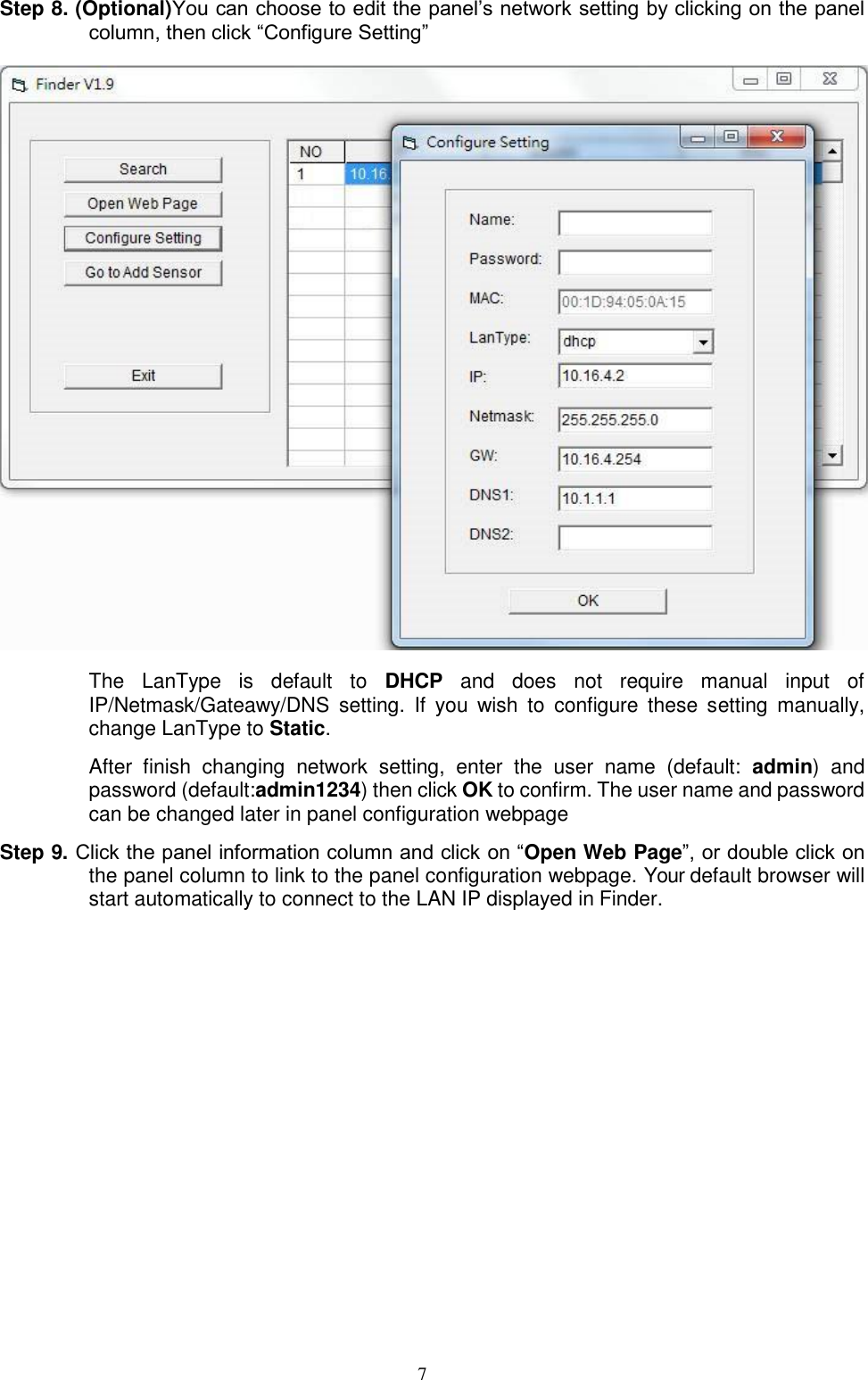 7  Step 8. (Optional)You can choose to edit the panel’s network setting by clicking on the panel column, then click “Configure Setting”  The  LanType  is  default  to  DHCP  and  does  not  require  manual  input  of IP/Netmask/Gateawy/DNS  setting.  If  you  wish  to  configure  these  setting  manually, change LanType to Static. After  finish  changing  network  setting,  enter  the  user  name  (default:  admin)  and password (default:admin1234) then click OK to confirm. The user name and password can be changed later in panel configuration webpage Step 9. Click the panel information column and click on “Open Web Page”, or double click on the panel column to link to the panel configuration webpage. Your default browser will start automatically to connect to the LAN IP displayed in Finder. 