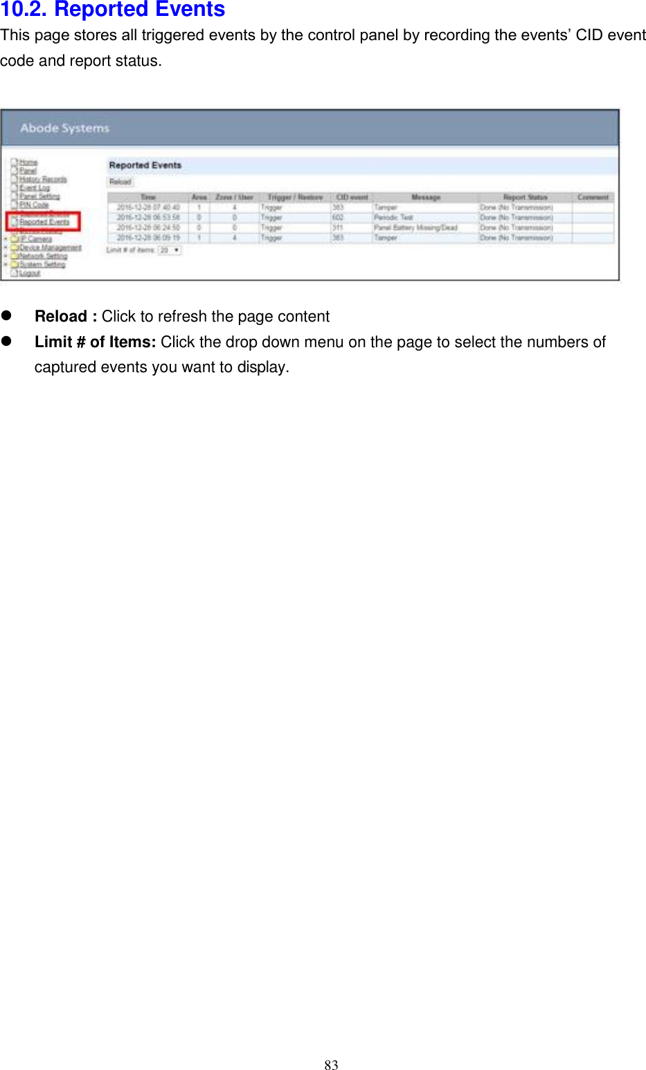 83  10.2. Reported Events This page stores all triggered events by the control panel by recording the events’ CID event code and report status.         Reload : Click to refresh the page content Limit # of Items: Click the drop down menu on the page to select the numbers of captured events you want to display.