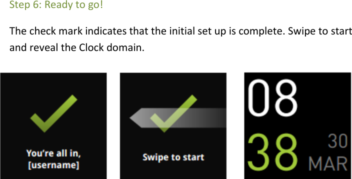  Step 6: Ready to go!  The check mark indicates that the initial set up is complete. Swipe to start and reveal the Clock domain.                        