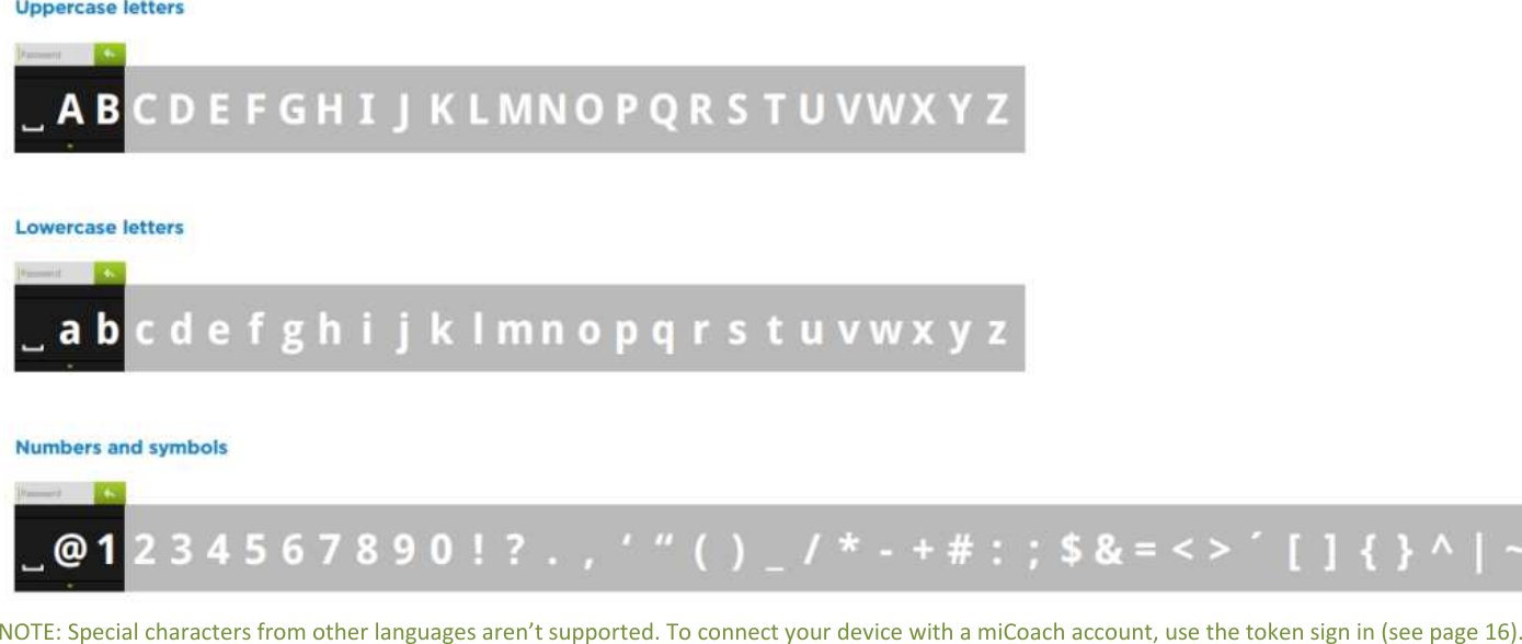             NOTE: Special characters from other languages aren’t supported. To connect your device with a miCoach account, use the token sign in (see page 16).          