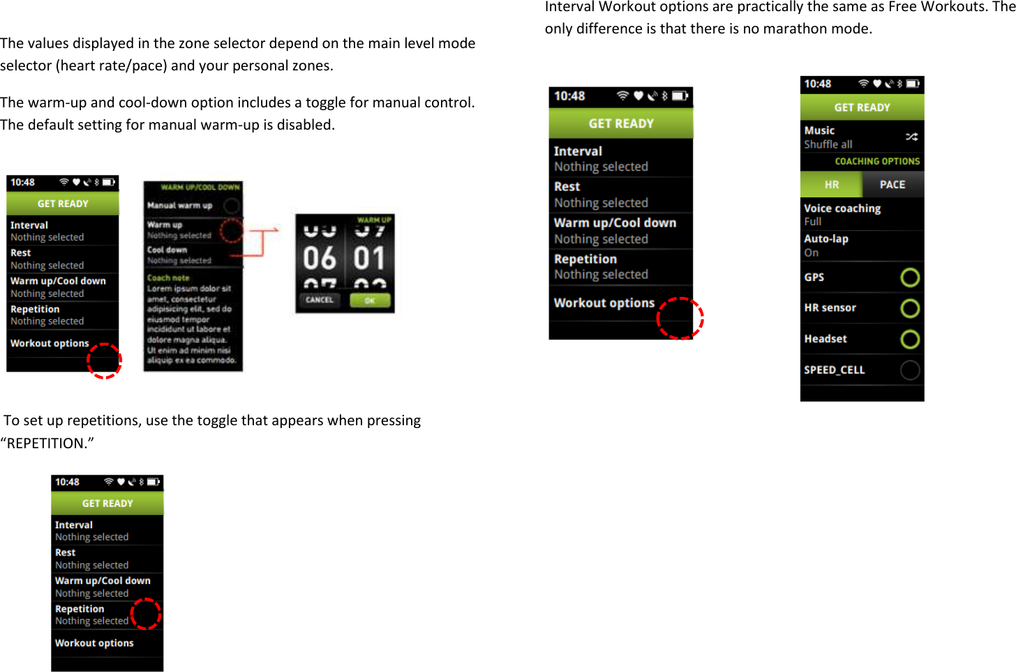  The values displayed in the zone selector depend on the main level mode selector (heart rate/pace) and your personal zones. The warm-up and cool-down option includes a toggle for manual control. The default setting for manual warm-up is disabled.         To set up repetitions, use the toggle that appears when pressing “REPETITION.”       Interval Workout options are practically the same as Free Workouts. The only difference is that there is no marathon mode.                  