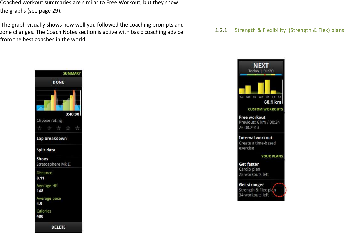 Coached workout summaries are similar to Free Workout, but they show the graphs (see page 29).  The graph visually shows how well you followed the coaching prompts and zone changes. The Coach Notes section is active with basic coaching advice from the best coaches in the world.                   1.2.1 Strength &amp; Flexibility  (Strength &amp; Flex) plans                          