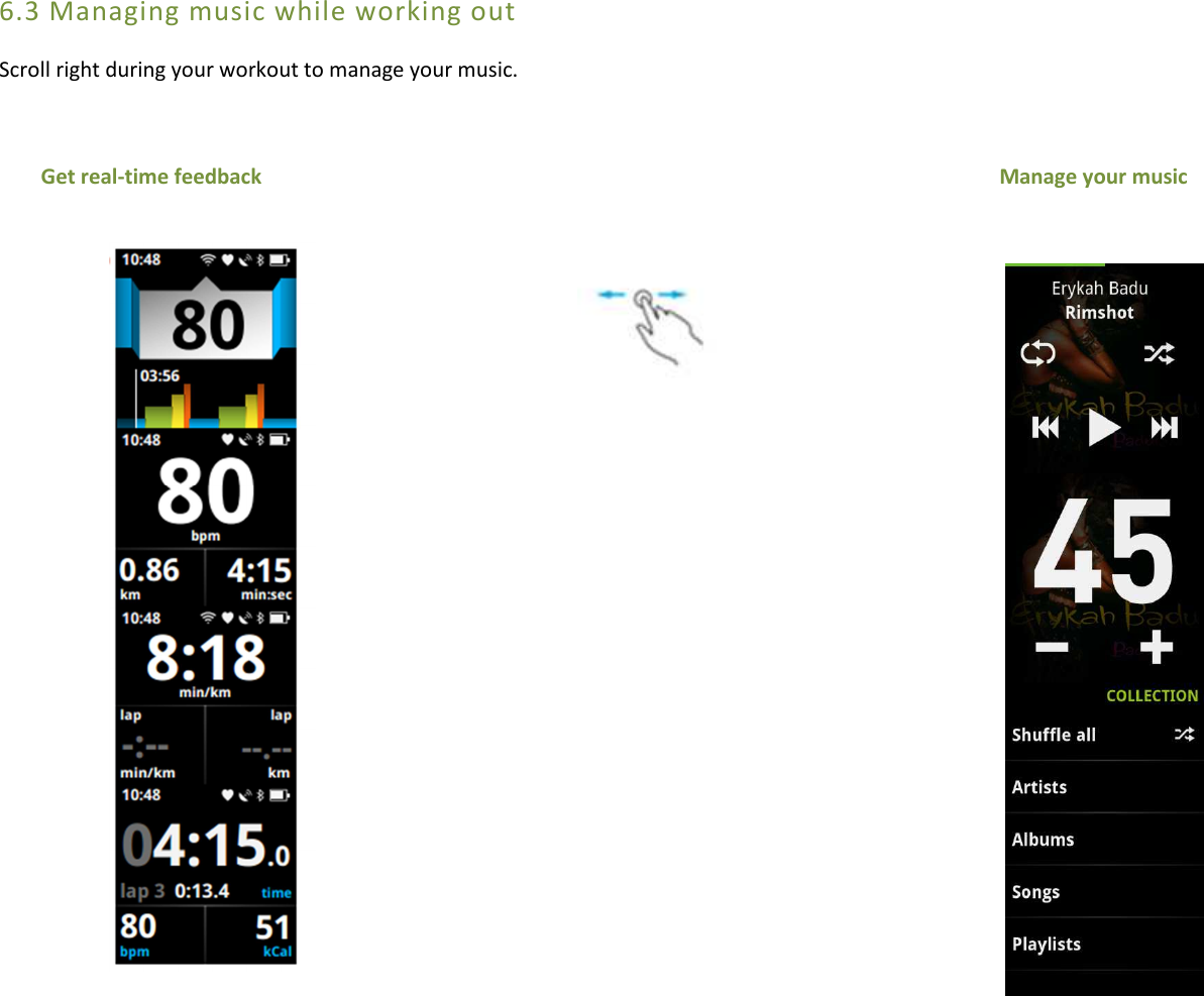 6.3 Managing music while working out  Scroll right during your workout to manage your music.          Get real-time feedback                                                                                                                                             Manage your music                                         