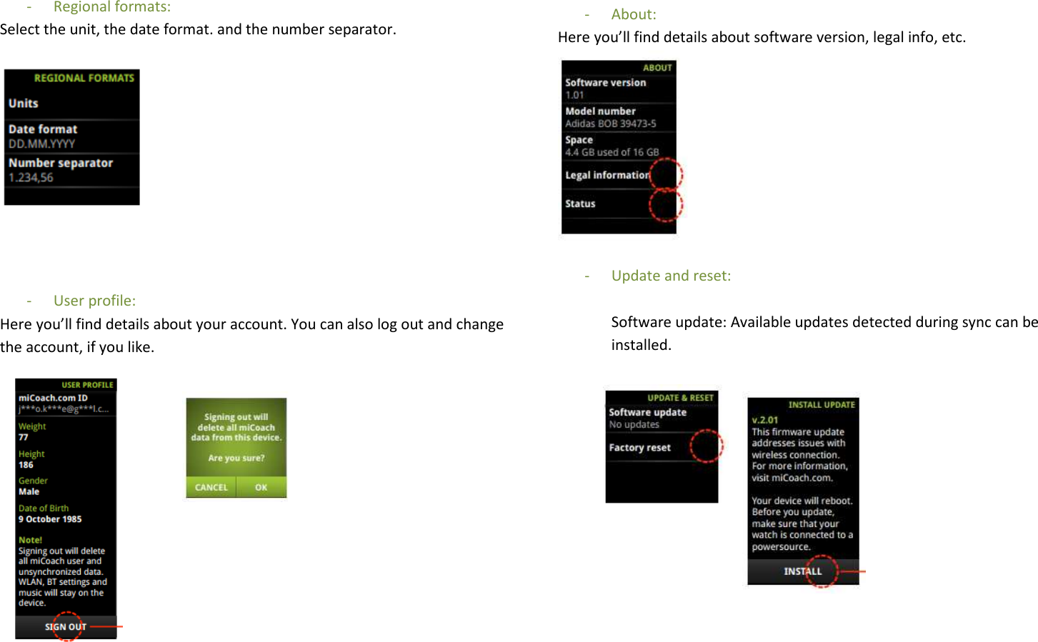  - Regional formats: Select the unit, the date format. and the number separator.      - User profile: Here you’ll find details about your account. You can also log out and change the account, if you like.                - About: Here you’ll find details about software version, legal info, etc.   - Update and reset:   Software update: Available updates detected during sync can be installed.              