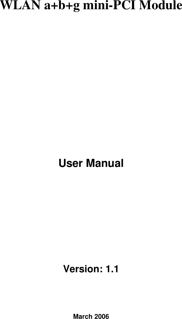 WLAN a+b+g mini-PCI Module   User Manual  Version: 1.1 March 2006 