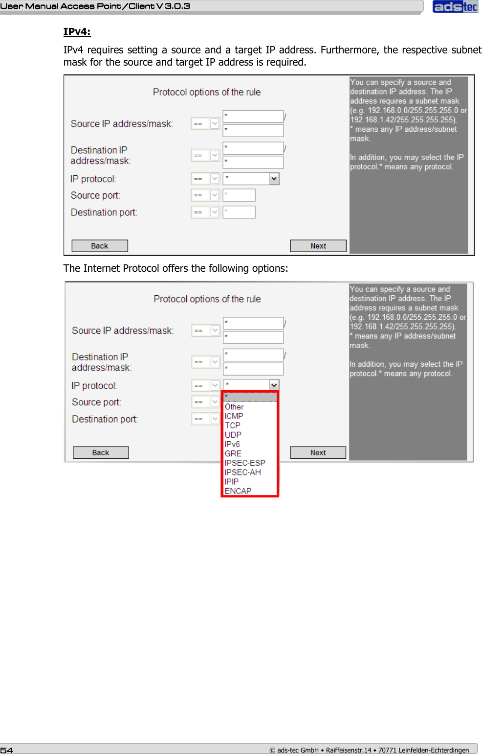    User ManualUser ManualUser ManualUser Manual Access Point /Client Access Point /Client Access Point /Client Access Point /Client V 3.0.3 V 3.0.3 V 3.0.3 V 3.0.3    54545454    © ads-tec GmbH • Raiffeisenstr.14 • 70771 Leinfelden-Echterdingen IPV4: IPv4 requires setting a source and a target IP address. Furthermore, the respective subnet mask for the source and target IP address is required.  The Internet Protocol offers the following options:  