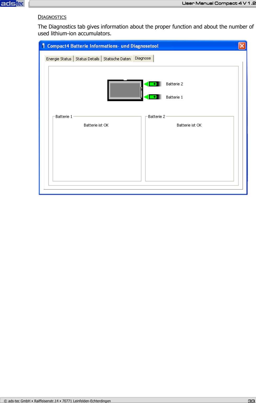    User ManualUser ManualUser ManualUser Manual    Compact 4 V 1.2Compact 4 V 1.2Compact 4 V 1.2Compact 4 V 1.2    © ads-tec GmbH • Raiffeisenstr.14 • 70771 Leinfelden-Echterdingen 33333333 DIAGNOSTICS The Diagnostics tab gives information about the proper function and about the number of used lithium-ion accumulators.     