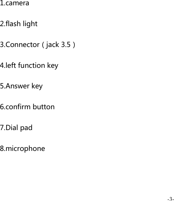  -3-  1.camera 2.flash light 3.Connector（jack 3.5） 4.left function key 5.Answer key 6.confirm button 7.Dial pad 8.microphone 