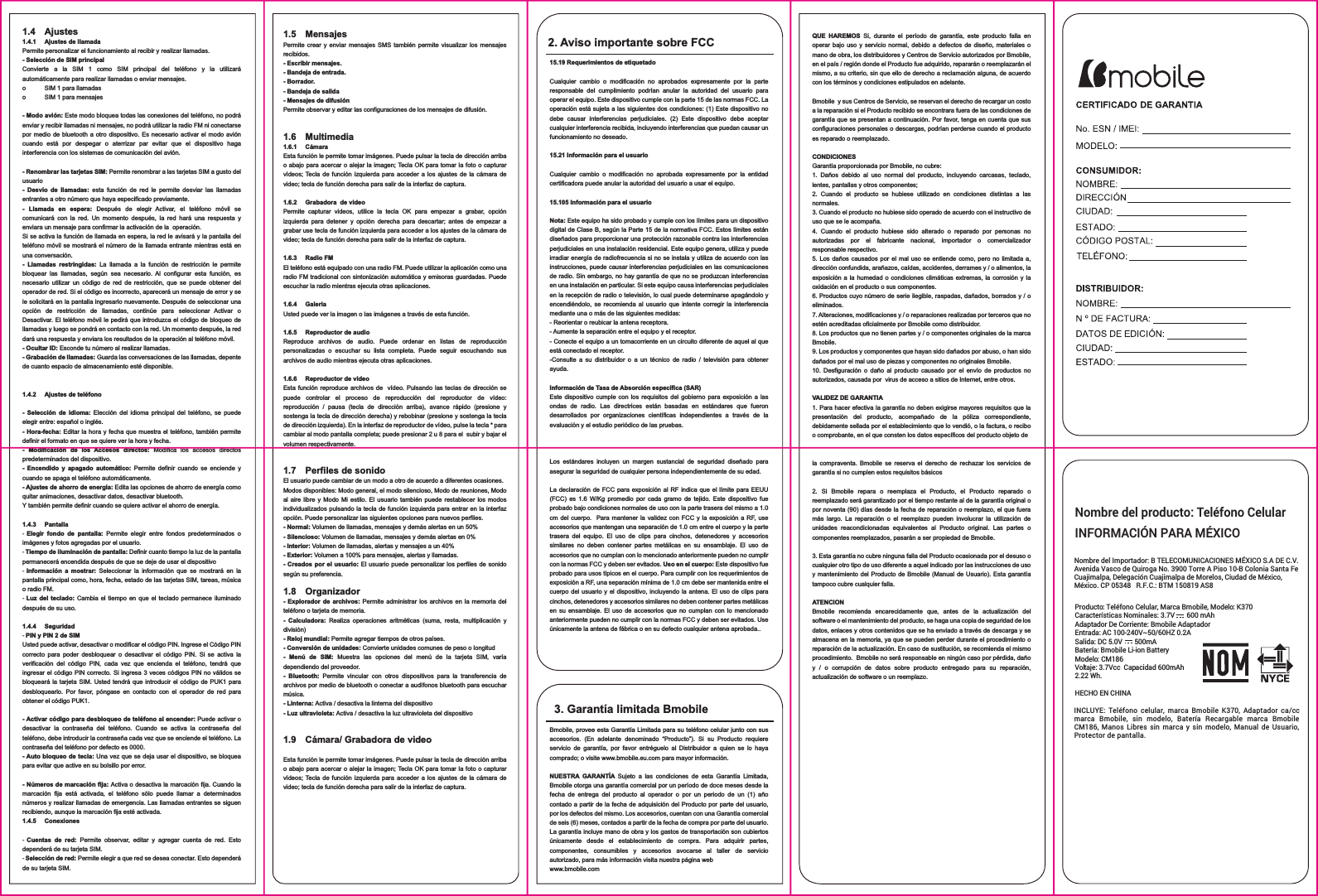 1.4 Ajustes1.4.1  Ajustes de llamadaPermite personalizar el funcionamiento al recibir y realizar llamadas.- Selección de SIM principalConvierte a la SIM 1 como SIM principal del teléfono y la utilizará automáticamente para realizar llamadas o enviar mensajes.o  SIM 1 para llamadaso  SIM 1 para mensajes- Modo avión: Este modo bloquea todas las conexiones del teléfono, no podrá enviar y recibir llamadas ni mensajes, no podrá utilizar la radio FM ni conectarse por medio de bluetooth a otro dispositivo. Es necesario activar el modo avión cuando está por despegar o aterrizar par evitar que el dispositivo haga interferencia con los sistemas de comunicación del avión.- Renombrar las tarjetas SIM: Permite renombrar a las tarjetas SIM a gusto del usuario- Desvío de llamadas: esta función de red le permite desviar las llamadas entrantes a otro número que haya especificado previamente.- Llamada en espera: Después de elegir Activar, el teléfono móvil se comunicará con la red. Un momento después, la red hará una respuesta y enviara un mensaje para confirmar la activación de la  operación. Si se activa la función de llamada en espera, la red le avisará y la pantalla del teléfono móvil se mostrará el número de la llamada entrante mientras está en una conversación.- Llamadas restringidas: La llamada a la función de restricción le permite bloquear las llamadas, según sea necesario. Al configurar esta función, es necesario utilizar un código de red de restricción, que se puede obtener del operador de red. Si el código es incorrecto, aparecerá un mensaje de error y se le solicitará en la pantalla ingresarlo nuevamente. Después de seleccionar una opción de restricción de llamadas, continúe para seleccionar Activar o Desactivar. El teléfono móvil le pedirá que introduzca el código de bloqueo de llamadas y luego se pondrá en contacto con la red. Un momento después, la red dará una respuesta y enviara los resultados de la operación al teléfono móvil.- Ocultar ID: Esconde tu número al realizar llamadas.- Grabación de llamadas: Guarda las conversaciones de las llamadas, depente de cuanto espacio de almacenamiento esté disponible.1.4.2  Ajustes de teléfono- Selección de idioma: Elección del idioma principal del teléfono, se puede elegir entre: español o inglés.- Hora-fecha: Editar la hora y fecha que muestra el teléfono, también permite definir el formato en que se quiere ver la hora y fecha.- Modificación de los Accesos directos: Modifica los accesos directos predeterminados del dispositivo.- Encendido y apagado automático: Permite definir cuando se enciende y cuando se apaga el teléfono automáticamente.- Ajustes de ahorro de energía: Edita las opciones de ahorro de energía como quitar animaciones, desactivar datos, desactivar bluetooth.Y también permite definir cuando se quiere activar el ahorro de energía.1.4.3 Pantalla-  Elegir fondo de pantalla: Permite elegir entre fondos predeterminados o imágenes y fotos agregadas por el usuario.- Tiempo de iluminación de pantalla: Definir cuanto tiempo la luz de la pantalla permanecerá encendida después de que se deje de usar el dispositivo-  Información a mostrar: Seleccionar la información que se mostrará en la pantalla principal como, hora, fecha, estado de las tarjetas SIM, tareas, música o radio FM.-  Luz del teclado: Cambia el tiempo en que el teclado permanece iluminado después de su uso.1.4.4 Seguridad- PIN y PIN 2 de SIMUsted puede activar, desactivar o modificar el código PIN. Ingrese el Código PIN correcto para poder desbloquear o desactivar el código PIN. Si se activa la verificación del código PIN, cada vez que encienda el teléfono, tendrá que ingresar el código PIN correcto. Si ingresa 3 veces códigos PIN no válidos se bloqueará la tarjeta SIM. Usted tendrá que introducir el código de PUK1 para desbloquearlo. Por favor, póngase en contacto con el operador de red para obtener el código PUK1.- Activar código para desbloqueo de teléfono al encender: Puede activar o desactivar la contraseña del teléfono. Cuando se activa la contraseña del teléfono, debe introducir la contraseña cada vez que se enciende el teléfono. La contraseña del teléfono por defecto es 0000.- Auto bloqueo de tecla: Una vez que se deja usar el dispositivo, se bloquea para evitar que active en su bolsillo por error.- Números de marcación fija: Activa o desactiva la marcación fija. Cuando la marcación fija está activada, el teléfono sólo puede llamar a determinados números y realizar llamadas de emergencia. Las llamadas entrantes se siguen recibiendo, aunque la marcación fija esté activada.1.4.5 Conexiones-  Cuentas de red: Permite observar, editar y agregar cuenta de red. Esto dependerá de su tarjeta SIM. - Selección de red: Permite elegir a que red se desea conectar. Esto dependerá de su tarjeta SIM. 2. Aviso importante sobre FCC15.19 Requerimientos de etiquetadoCualquier cambio o modificación no aprobados expresamente por la parte responsable del cumplimiento podrían anular la autoridad del usuario para operar el equipo. Este dispositivo cumple con la parte 15 de las normas FCC. La operación está sujeta a las siguientes dos condiciones: (1) Este dispositivo no debe causar interferencias perjudiciales. (2) Este dispositivo debe aceptar cualquier interferencia recibida, incluyendo interferencias que puedan causar un funcionamiento no deseado.15.21 Información para el usuarioCualquier cambio o modificación no aprobada expresamente por la entidad certificadora puede anular la autoridad del usuario a usar el equipo. 15.105 Información para el usuarioNota: Este equipo ha sido probado y cumple con los límites para un dispositivo digital de Clase B, según la Parte 15 de la normativa FCC. Estos límites están diseñados para proporcionar una protección razonable contra las interferencias perjudiciales en una instalación residencial. Este equipo genera, utiliza y puede irradiar energía de radiofrecuencia si no se instala y utiliza de acuerdo con las instrucciones, puede causar interferencias perjudiciales en las comunicaciones de radio. Sin embargo, no hay garantía de que no se produzcan interferencias en una instalación en particular. Si este equipo causa interferencias perjudiciales en la recepción de radio o televisión, lo cual puede determinarse apagándolo y encendiéndolo, se recomienda al usuario que intente corregir la interferencia mediante una o más de las siguientes medidas:- Reorientar o reubicar la antena receptora.- Aumente la separación entre el equipo y el receptor.- Conecte el equipo a un tomacorriente en un circuito diferente de aquel al que está conectado el receptor.-Consulte a su distribuidor o a un técnico de radio / televisión para obtener ayuda.Información de Tasa de Absorción específica (SAR)Este dispositivo cumple con los requisitos del gobierno para exposición a las ondas de radio. Las directrices están basadas en estándares que fueron desarrollados por organizaciones científicas independientes a través de la evaluación y el estudio periódico de las pruebas. Los estándares incluyen un margen sustancial de seguridad diseñado para asegurar la seguridad de cualquier persona independientemente de su edad. La declaración de FCC para exposición al RF indica que el límite para EEUU (FCC) es 1.6 W/Kg promedio por cada gramo de tejido. Este dispositivo fue probado bajo condiciones normales de uso con la parte trasera del mismo a 1.0 cm del cuerpo.  Para mantener la validez con FCC y la exposición a RF, use accesorios que mantengan una separación de 1.0 cm entre el cuerpo y la parte trasera del equipo. El uso de clips para cinchos, detenedores y accesorios similares no deben contener partes metálicas en su ensamblaje. El uso de accesorios que no cumplan con lo mencionado anteriormente pueden no cumplir con la normas FCC y deben ser evitados. Uso en el cuerpo: Este dispositivo fue probado para usos típicos en el cuerpo. Para cumplir con los requerimientos de exposición a RF, una separación mínima de 1.0 cm debe ser mantenida entre el cuerpo del usuario y el dispositivo, incluyendo la antena. El uso de clips para cinchos, detenedores y accesorios similares no deben contener partes metálicas en su ensamblaje. El uso de accesorios que no cumplan con lo mencionado anteriormente pueden no cumplir con la normas FCC y deben ser evitados. Use únicamente la antena de fábrica o en su defecto cualquier antena aprobada..QUE HAREMOS Si, durante el período de garantía, este producto falla en operar bajo uso y servicio normal, debido a defectos de diseño, materiales o mano de obra, los distribuidores y Centros de Servicio autorizados por Bmobile, en el país / región donde el Producto fue adquirido, repararán o reemplazarán el mismo, a su criterio, sin que ello de derecho a reclamación alguna, de acuerdo con los términos y condiciones estipulados en adelante.Bmobile  y sus Centros de Servicio, se reservan el derecho de recargar un costo a la reparación si el Producto recibido se encontrara fuera de las condiciones de garantía que se presentan a continuación. Por favor, tenga en cuenta que sus configuraciones personales o descargas, podrían perderse cuando el producto es reparado o reemplazado.CONDICIONESGarantía proporcionada por Bmobile, no cubre:1. Daños debido al uso normal del producto, incluyendo carcasas, teclado, lentes, pantallas y otros componentes;2. Cuando el producto se hubiese utilizado en condiciones distintas a las normales. 3. Cuando el producto no hubiese sido operado de acuerdo con el instructivo de uso que se le acompaña.4. Cuando el producto hubiese sido alterado o reparado por personas no autorizadas por el fabricante nacional, importador o comercializador responsable respectivo.5. Los daños causados por el mal uso se entiende como, pero no limitada a, dirección confundida, arañazos, caídas, accidentes, derrames y / o alimentos, la exposición a la humedad o condiciones climáticas extremas, la corrosión y la oxidación en el producto o sus componentes.6. Productos cuyo número de serie ilegible, raspadas, dañados, borrados y / o eliminados.7. Alteraciones, modificaciones y / o reparaciones realizadas por terceros que no estén acreditadas oficialmente por Bmobile como distribuidor.8. Los productos que no tienen partes y / o componentes originales de la marca Bmobile.9. Los productos y componentes que hayan sido dañados por abuso, o han sido dañados por el mal uso de piezas y componentes no originales Bmobile.10. Desfiguración o daño al producto causado por el envío de productos no autorizados, causada por  virus de acceso a sitios de Internet, entre otros.VALIDEZ DE GARANTIA1. Para hacer efectiva la garantía no deben exigirse mayores requisitos que la presentación del producto, acompañado de la póliza correspondiente, debidamente sellada por el establecimiento que lo vendió, o la factura, o recibo o comprobante, en el que consten los datos específicos del producto objeto dela compraventa. Bmobile se reserva el derecho de rechazar los servicios de garantía si no cumplen estos requisitos básicos2. Si Bmobile repara o reemplaza el Producto, el Producto reparado o reemplazado será garantizado por el tiempo restante al de la garantía original o por noventa (90) días desde la fecha de reparación o reemplazo, el que fuera más largo. La reparación o el reemplazo pueden involucrar la utilización de unidades reacondicionadas equivalentes al Producto original. Las partes o componentes reemplazados, pasarán a ser propiedad de Bmobile.3. Esta garantía no cubre ninguna falla del Producto ocasionada por el desuso o cualquier otro tipo de uso diferente a aquel indicado por las instrucciones de uso y mantenimiento del Producto de Bmobile (Manual de Usuario). Esta garantía tampoco cubre cualquier falla.ATENCION Bmobile recomienda encarecidamente que, antes de la actualización del software o el mantenimiento del producto, se haga una copia de seguridad de los datos, enlaces y otros contenidos que se ha enviado a través de descarga y se almacena en la memoria, ya que se pueden perder durante el procedimiento o reparación de la actualización. En caso de sustitución, se recomienda el mismo procedimiento.  Bmobile no será responsable en ningún caso por pérdida, daño y / o corrupción de datos sobre producto entregado para su reparación, actualización de software o un reemplazo.3. Garantía limitada BmobileBmobile, provee esta Garantía Limitada para su teléfono celular junto con sus accesorios. (En adelante denominado “Producto”). Si su Producto requiere servicio de garantía, por favor entréguelo al Distribuidor a quien se lo haya comprado; o visite www.bmobile.eu.com para mayor información.NUESTRA GARANTÍA Sujeto a las condiciones de esta Garantía Limitada, Bmobile otorga una garantía comercial por un período de doce meses desde la fecha de entrega del producto al operador o por un periodo de un (1) año contado a partir de la fecha de adquisición del Producto por parte del usuario, por los defectos del mismo. Los accesorios, cuentan con una Garantía comercial de seis (6) meses, contados a partir de la fecha de compra por parte del usuario. La garantía incluye mano de obra y los gastos de transportación son cubiertos únicamente desde el establecimiento de compra. Para adquirir partes, componentes, consumibles y accesorios avocarse al taller de servicio autorizado, para más información visita nuestra página web www.bmobile.comNombre del producto: Teléfono CelularProducto: Teléfono Celular, Marca Bmobile, Modelo: K370Características Nominales: 3.7V       600 mAhAdaptador De Corriente: Bmobile AdaptadorEntrada: AC 100-240V~50/60HZ 0.2ASalida: DC 5.0V       500mABatería: Bmobile Li-ion BatteryModelo: CM186Voltaje: 3.7Vcc  Capacidad 600mAh2.22 Wh.HECHO EN CHINA INFORMACIÓN PARA MÉXICOINCLUYE: Teléfono celular, marca Bmobile K370, Adaptador ca/cc marca Bmobile, sin modelo, Batería Recargable marca Bmobile  CM186, Manos Libres sin marca y sin modelo, Manual de Usuario, Protector de pantalla.Nombre del Importador: B TELECOMUNICACIONES MÉXICO S.A DE C.V.Avenida Vasco de Quiroga No. 3900 Torre A Piso 10-B Colonia Santa FeCuajimalpa, Delegación Cuajimalpa de Morelos, Ciudad de México, México. CP 05348   R.F.C.: BTM 150819 AS81.5 MensajesPermite crear y enviar mensajes SMS también permite visualizar los mensajes recibidos. - Escribir mensajes.- Bandeja de entrada.- Borrador.- Bandeja de salida- Mensajes de difusiónPermite observar y editar las configuraciones de los mensajes de difusión.1.6 Multimedia1.6.1 CámaraEsta función le permite tomar imágenes. Puede pulsar la tecla de dirección arriba o abajo para acercar o alejar la imagen; Tecla OK para tomar la foto o capturar vídeos; Tecla de función izquierda para acceder a los ajustes de la cámara de video; tecla de función derecha para salir de la interfaz de captura.1.6.2  Grabadora  de videoPermite capturar videos, utilice la tecla OK para empezar a grabar, opción izquierda para detener y opción derecha para descartar; antes de empezar a grabar use tecla de función izquierda para acceder a los ajustes de la cámara de video; tecla de función derecha para salir de la interfaz de captura.1.6.3 Radio FMEl teléfono está equipado con una radio FM. Puede utilizar la aplicación como una radio FM tradicional con sintonización automática y emisoras guardadas. Puede escuchar la radio mientras ejecuta otras aplicaciones.1.6.4 GaleriaUsted puede ver la imagen o las imágenes a través de esta función.1.6.5  Reproductor de audioReproduce archivos de audio. Puede ordenar en listas de reproducción personalizadas o escuchar su lista completa. Puede seguir escuchando sus archivos de audio mientras ejecuta otras aplicaciones.1.6.6  Reproductor de videoEsta función reproduce archivos de  vídeo. Pulsando las teclas de dirección se puede controlar el proceso de reproducción del reproductor de vídeo: reproducción / pausa (tecla de dirección arriba), avance rápido (presione y sostenga la tecla de dirección derecha) y rebobinar (presione y sostenga la tecla de dirección izquierda). En la interfaz de reproductor de vídeo, pulse la tecla * para cambiar al modo pantalla completa; puede presionar 2 u 8 para el  subir y bajar el volumen respectivamente.1.7  Perfiles de sonidoEl usuario puede cambiar de un modo a otro de acuerdo a diferentes ocasiones. Modos disponibles: Modo general, el modo silencioso, Modo de reuniones, Modo al aire libre y Modo Mi estilo. El usuario también puede restablecer los modos individualizados pulsando la tecla de función izquierda para entrar en la interfaz opción. Puede personalizar las siguientes opciones para nuevos perfiles.- Normal: Volumen de llamadas, mensajes y demás alertas en un 50%- Silencioso: Volumen de llamadas, mensajes y demás alertas en 0%- Interior: Volumen de llamadas, alertas y mensajes a un 40%- Exterior: Volumen a 100% para mensajes, alertas y llamadas.- Creados por el usuario: El usuario puede personalizar los perfiles de sonido según su preferencia.1.8 Organizador- Explorador de archivos: Permite administrar los archivos en la memoria del teléfono o tarjeta de memoria.- Calculadora: Realiza operaciones aritméticas (suma, resta, multiplicación y división)- Reloj mundial: Permite agregar tiempos de otros países.- Conversión de unidades: Convierte unidades comunes de peso o longitud- Menú de SIM: Muestra las opciones del menú de la tarjeta SIM, varía dependiendo del proveedor.- Bluetooth: Permite vincular con otros dispositivos para la transferencia de archivos por medio de bluetooth o conectar a audífonos bluetooth para escuchar música.- Linterna: Activa / desactiva la linterna del dispositivo- Luz ultravioleta: Activa / desactiva la luz ultravioleta del dispositivo1.9  Cámara/ Grabadora de videoEsta función le permite tomar imágenes. Puede pulsar la tecla de dirección arriba o abajo para acercar o alejar la imagen; Tecla OK para tomar la foto o capturar vídeos; Tecla de función izquierda para acceder a los ajustes de la cámara de video; tecla de función derecha para salir de la interfaz de captura.