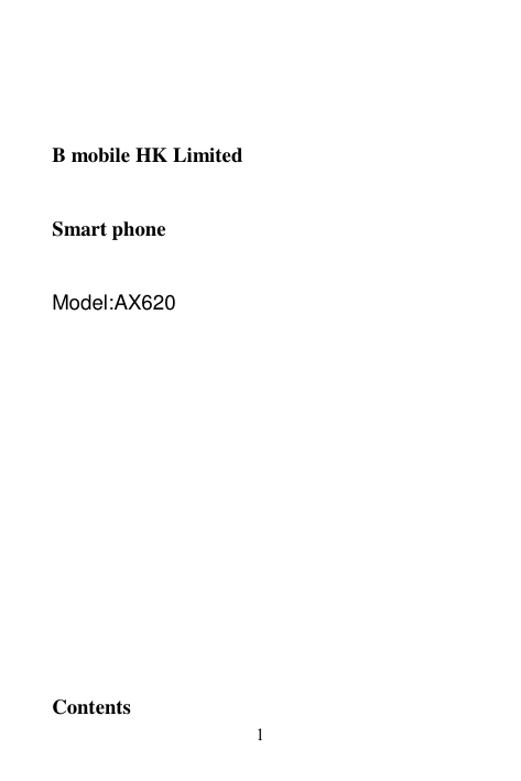   1      B mobile HK Limited    Smart phone    Model:AX620                      Contents 