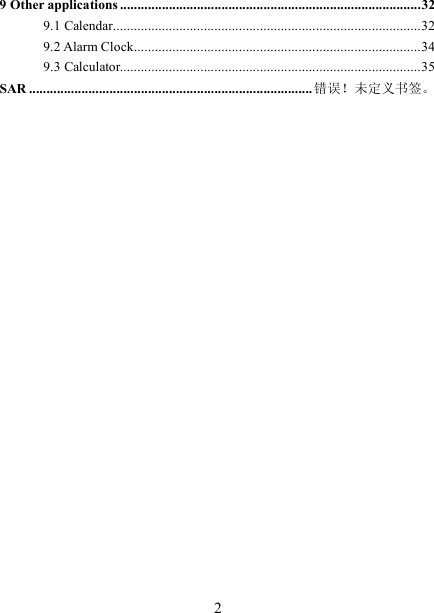   29 Other applications ......................................................................................32 9.1 Calendar........................................................................................32 9.2 Alarm Clock..................................................................................34 9.3 Calculator......................................................................................35 SAR ................................................................................. 错误！未定义书签。                        