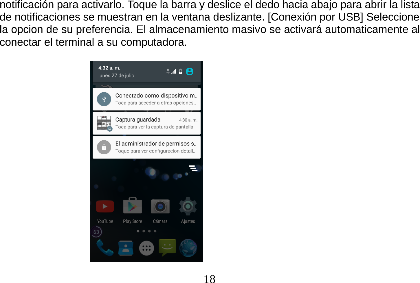  18  notificación para activarlo. Toque la barra y deslice el dedo hacia abajo para abrir la lista de notificaciones se muestran en la ventana deslizante. [Conexión por USB] Seleccione la opcion de su preferencia. El almacenamiento masivo se activará automaticamente al conectar el terminal a su computadora.                                  