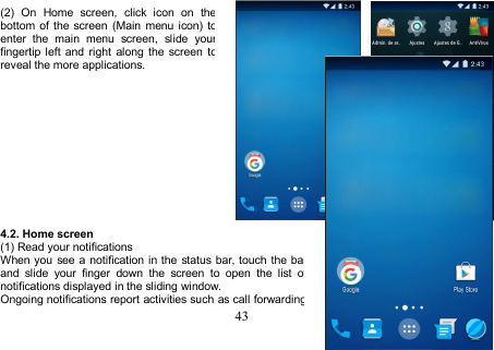 43(2) On Home screen, click icon on thebottom of the screen (Main menu icon) toenter the main menu screen, slide yourfingertip left and right along the screen toreveal the more applications.4.2. Home screen(1) Read your notificationsWhen you see a notification in the status bar, touch the barand slide your finger down the screen to open the list ofnotifications displayed in the sliding window.Ongoing notifications report activities such as call forwarding