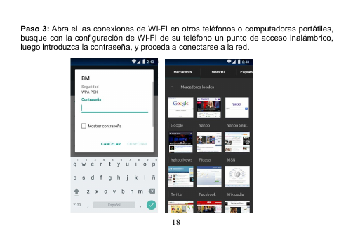 18Paso 3: Abra el las conexiones de WI-FI en otros teléfonos o computadoras portátiles,busque con la configuración de WI-FI de su teléfono un punto de acceso inalámbrico,luego introduzca la contraseña, y proceda a conectarse a la red.