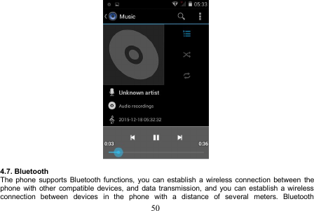 504.7. BluetoothThe phone supports Bluetooth functions, you can establish a wireless connection between thephone with other compatible devices, and data transmission, and you can establish a wirelessconnection between devices in the phone with a distance of several meters. Bluetooth